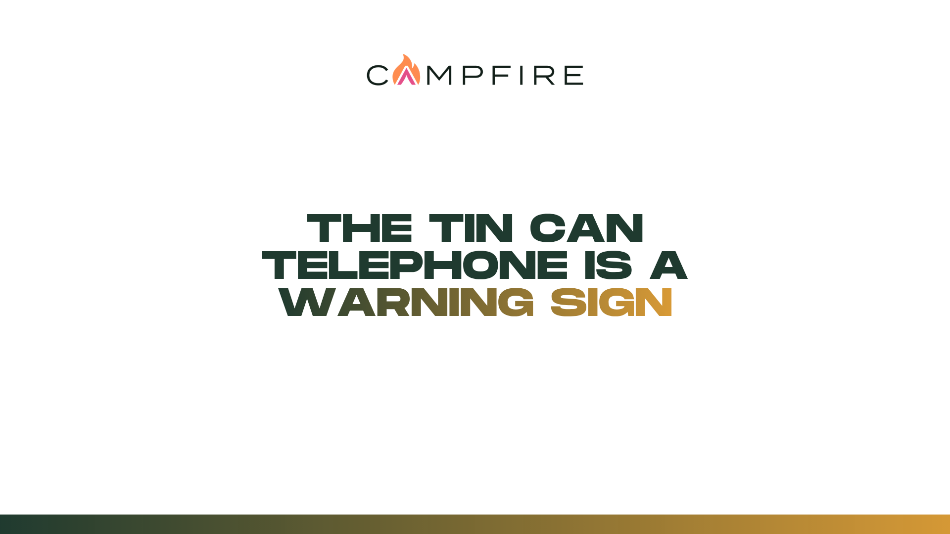 The tin can telephone is a warning sign