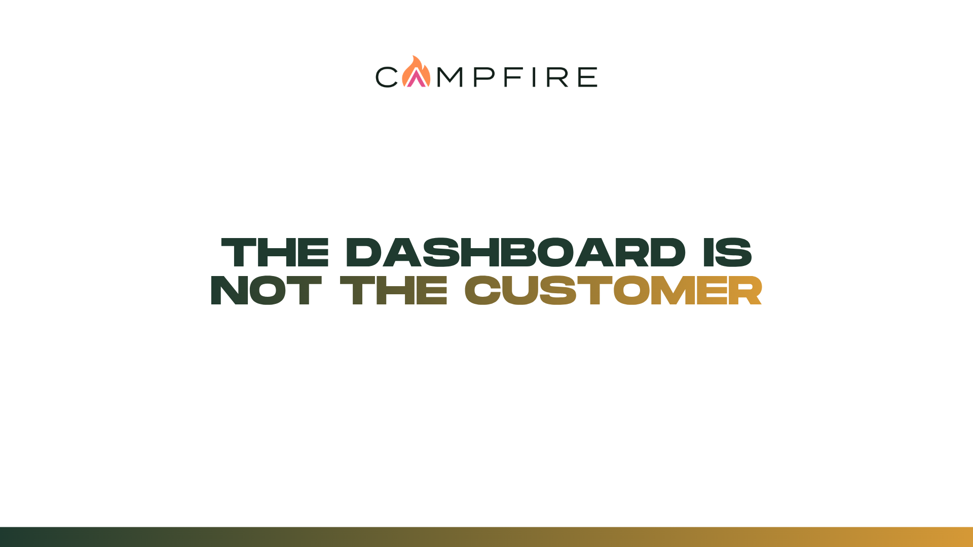 The Dashboard Is Not the Customer