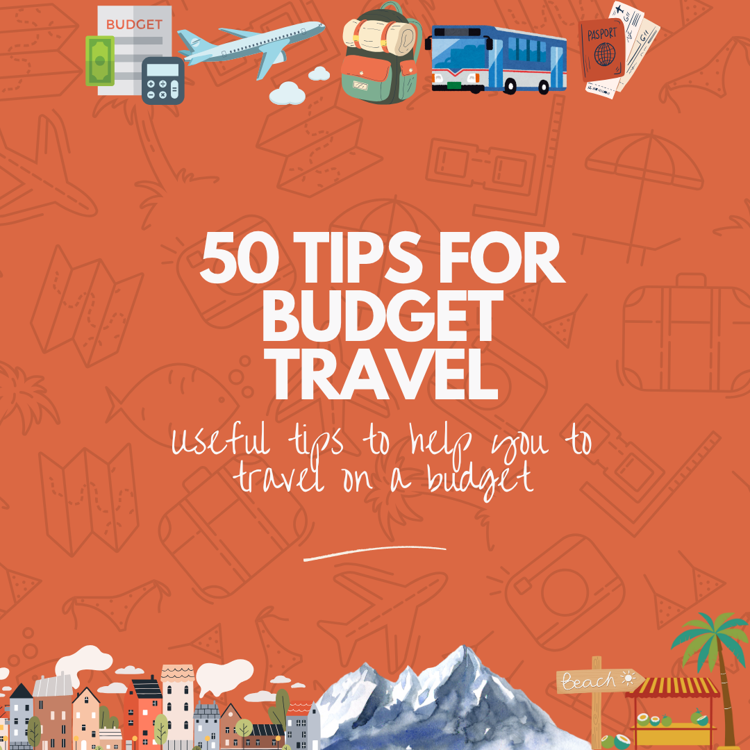 50 Tips for Budget Travel — ginagoestravelling