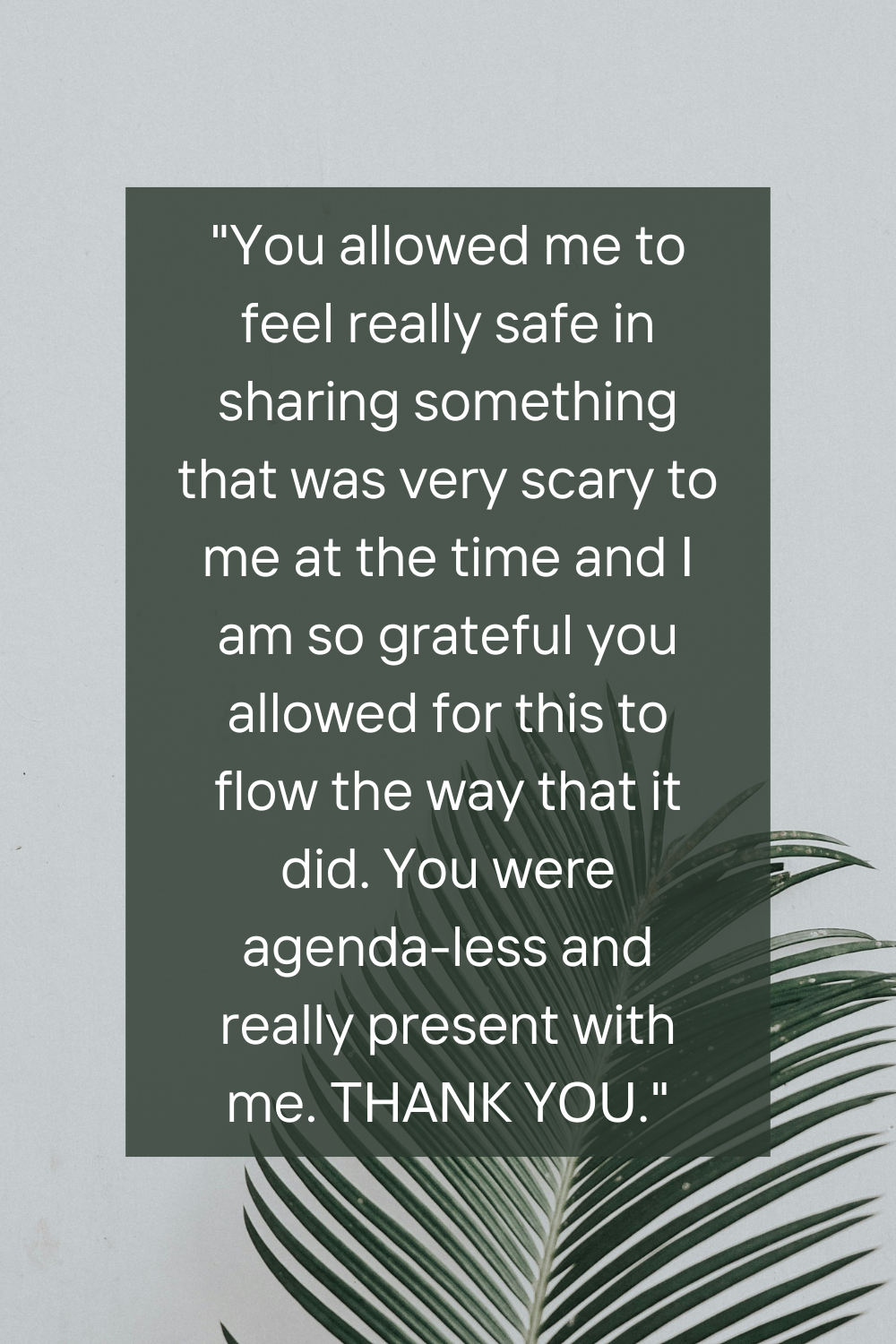 A quote on a gray background with a palm leaf underneath, expressing gratitude for feeling safe to share something personal.