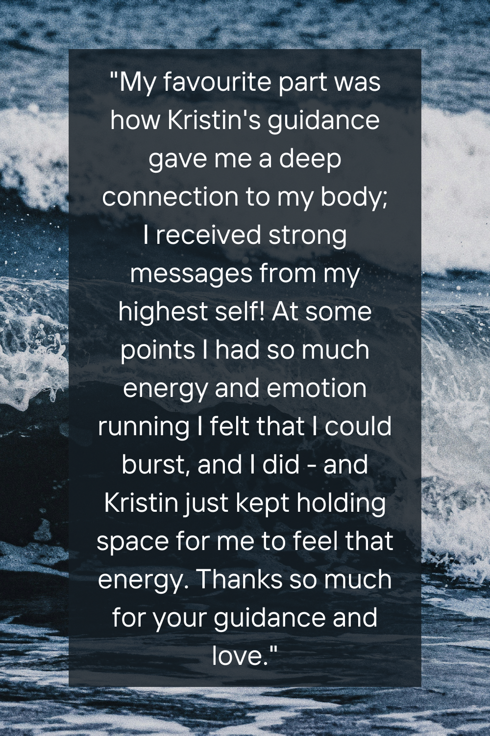 A quote overlay on a background of ocean waves. The quote is a testimonial about the positive impact of Kristin's guidance on the speaker's energy and emotional connection to their body.