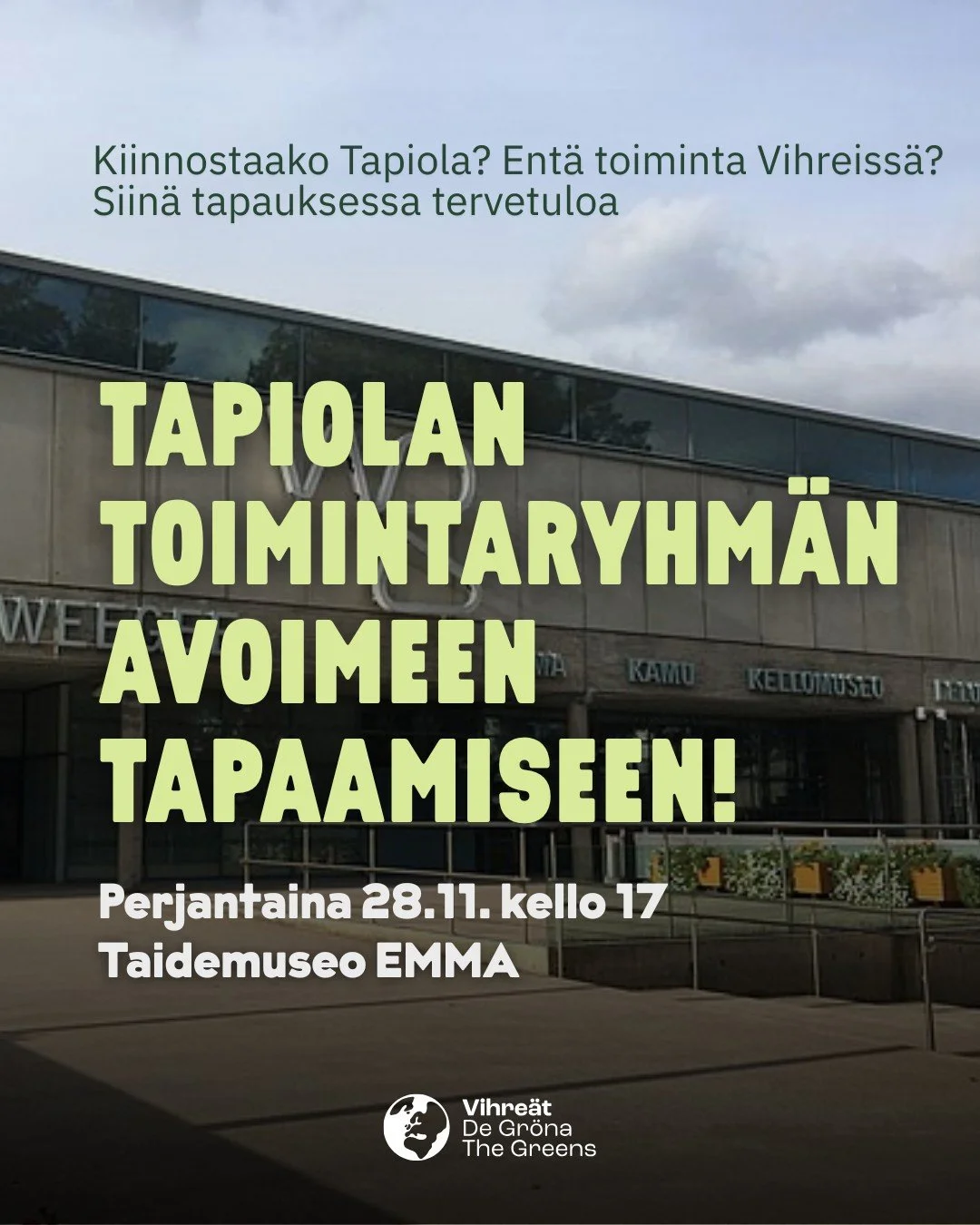 Espoon Vihreiden Tapiolan toimintaryhm&auml; on tapaamassa ensi perjantaina 28.11. kello 17 EMMAssa. Museoon perjantaisin vapaa p&auml;&auml;sy, eli samalla on erinomainen mahdollisuus k&auml;yd&auml; tutustumassa n&auml;yttelyihin. 

Toimintaryhm&au