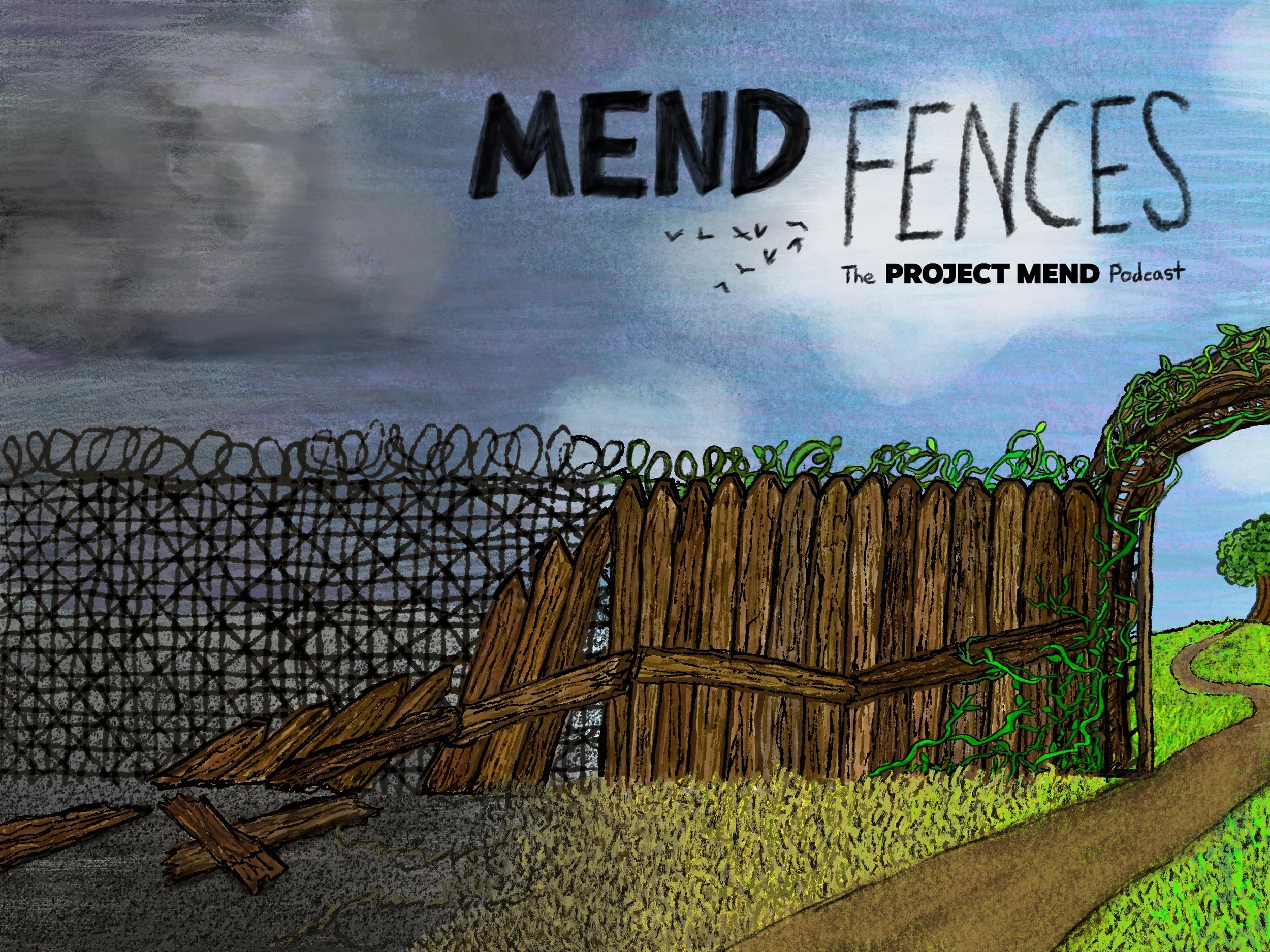 A dark prison fence transitions into a lighter wooden fence, with a lightening sky, greener grass, and a pathway toward a tree on a hill. Handwritten text reads: Mend Fences: The Project Mend Podcast
