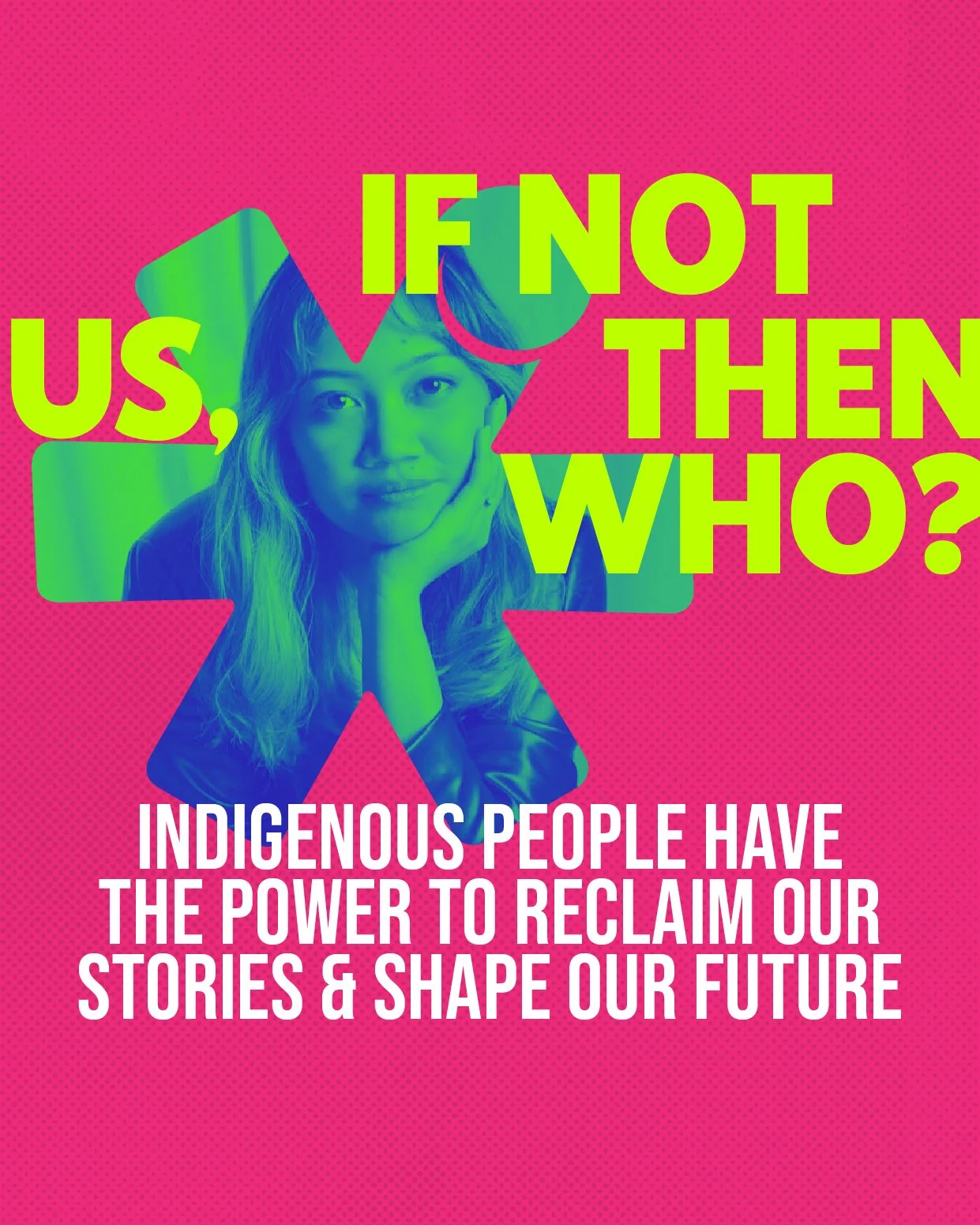 A woman with long hair resting her chin on her hand, with the text 'If not us, then who?' and 'Indigenous people have the power to reclaim our stories & shape our future' over a pink background.