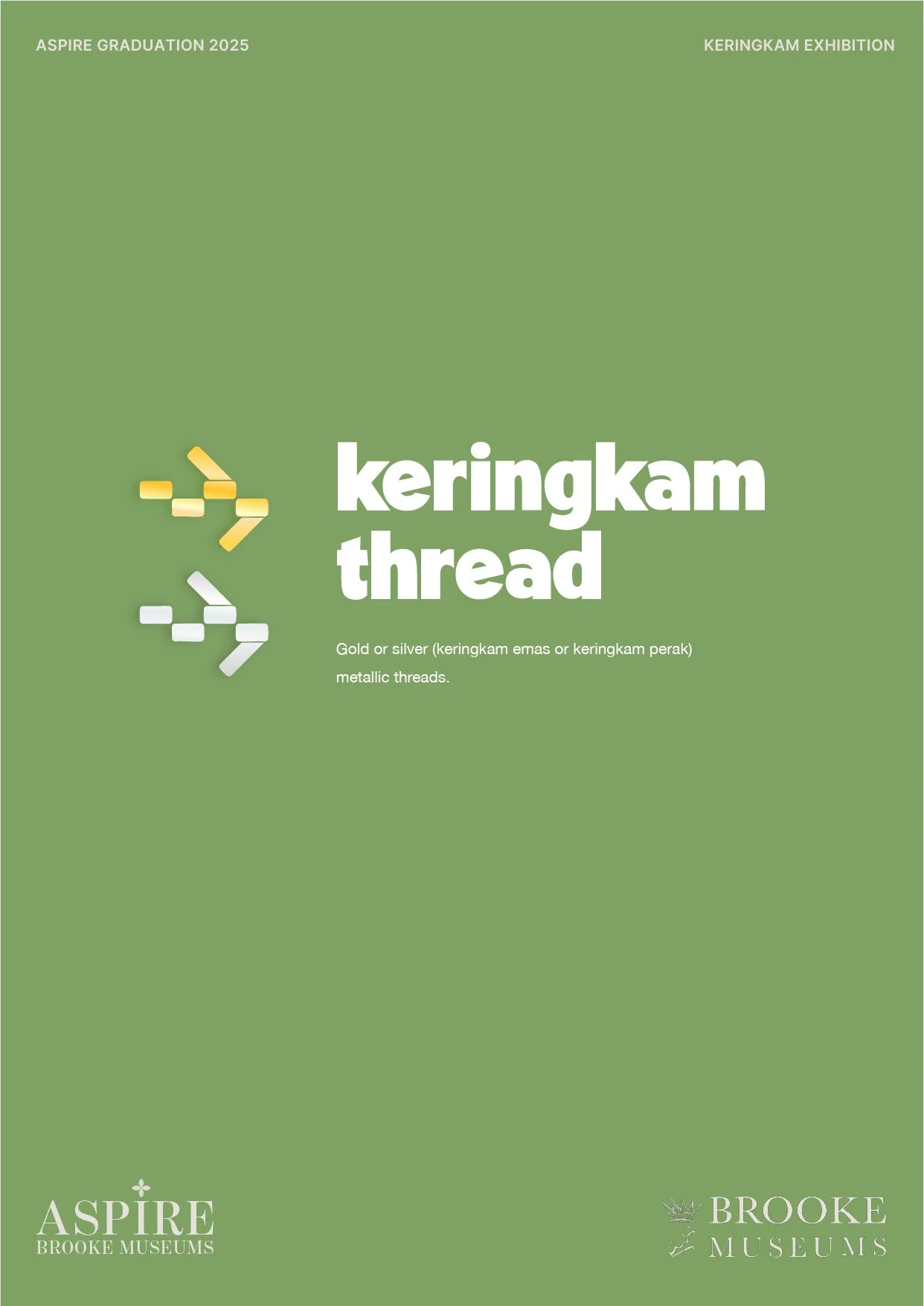 Green exhibition poster for Keringkam Thread, featuring images of metallic gold and silver threads and text describing the exhibition at Brooke Museums, Aspire Graduation 2025.