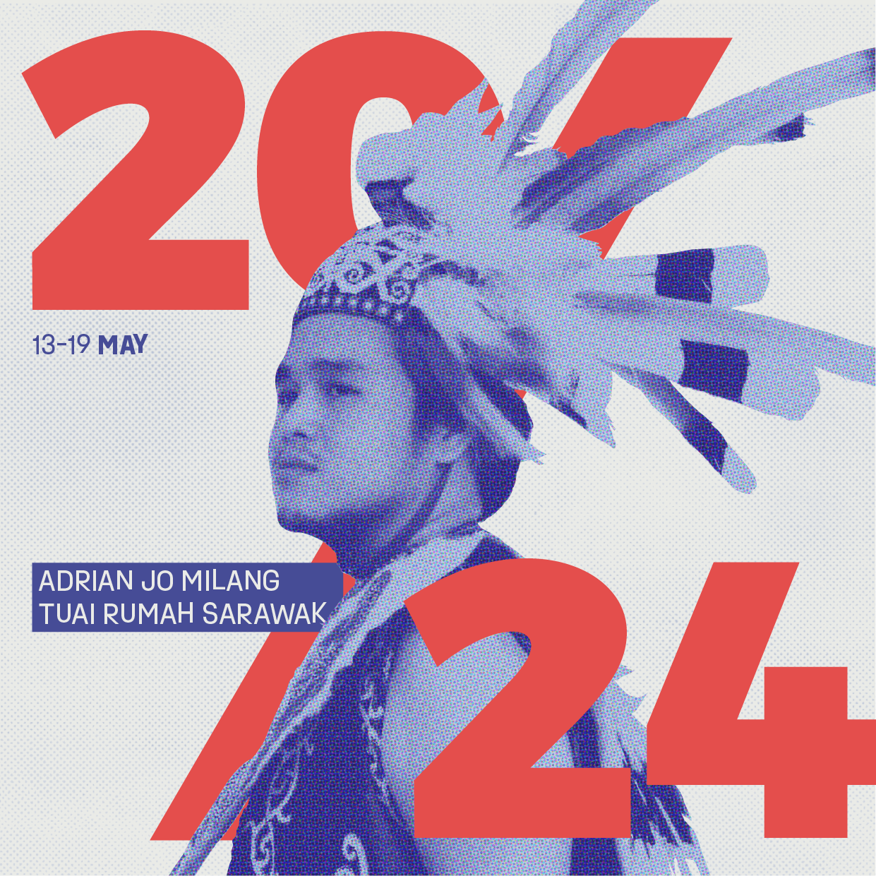 A graphic poster featuring the date May 13-19 with the number 2024 in large red font. It shows a young person wearing a traditional headdress with feathers and a patterned cloth, looking to the left, representing indigenous culture. The poster includes the name Adrian Jo Milang and Tuai Rumah Sarawak, with the text in white on a blue background. The background is mostly light with a halftone pattern and large red numbers.