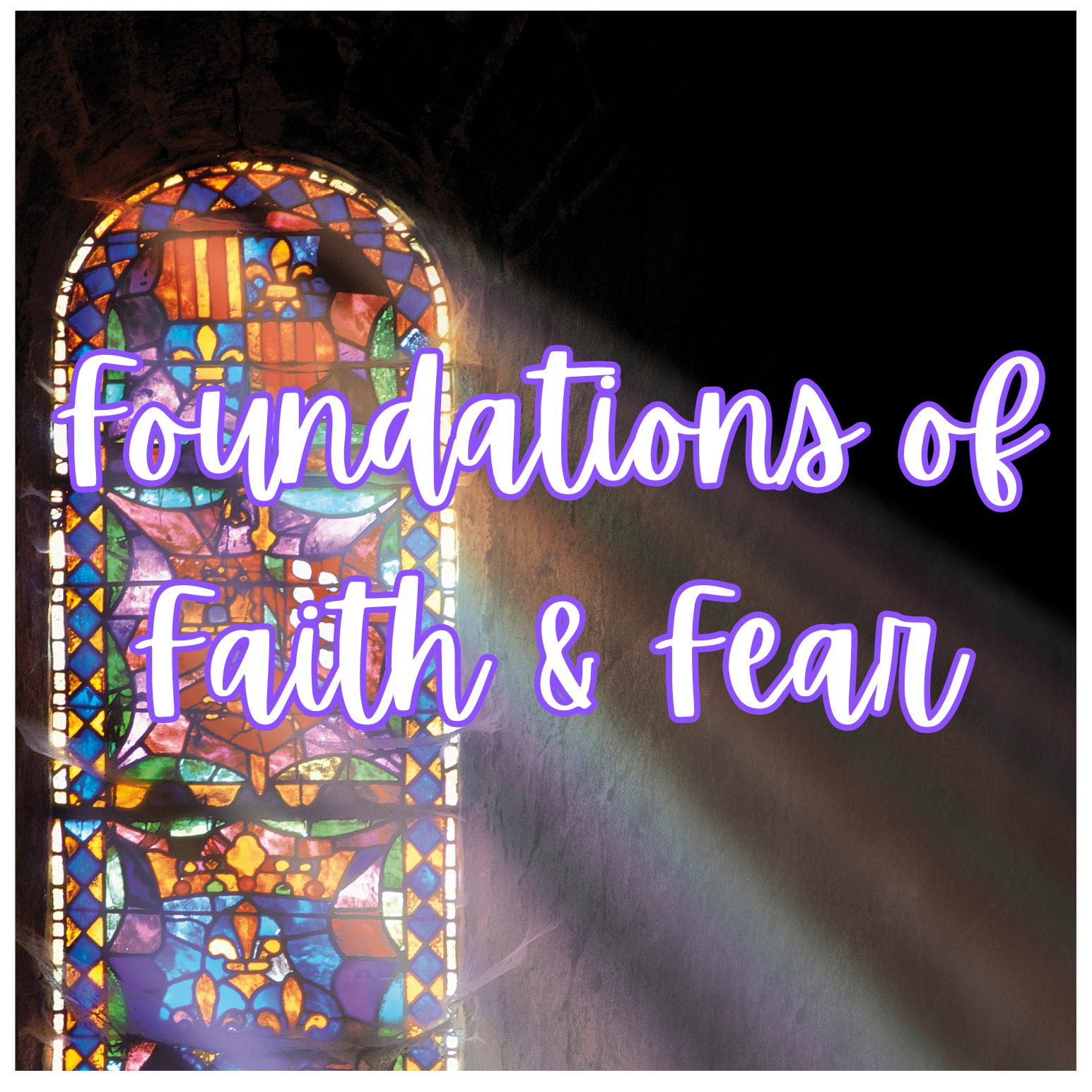 Part 1: Foundations of Faith &amp; Fear