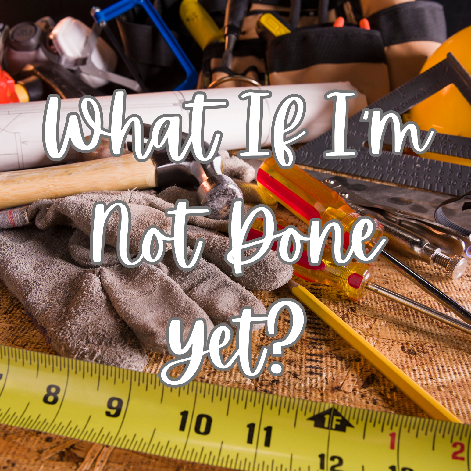 What If I’m Not Done Yet?