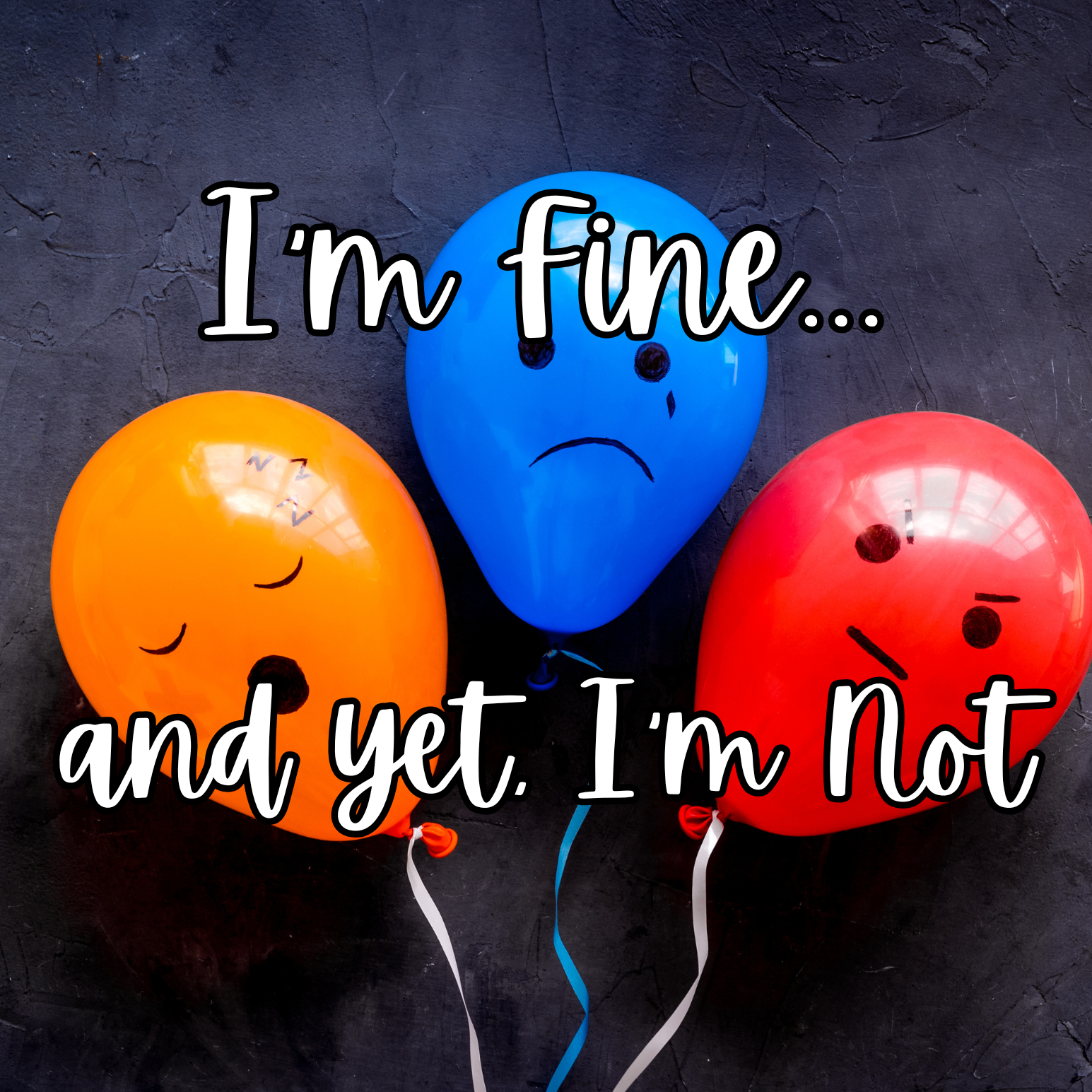 I’m Fine… and yet, I’m Not