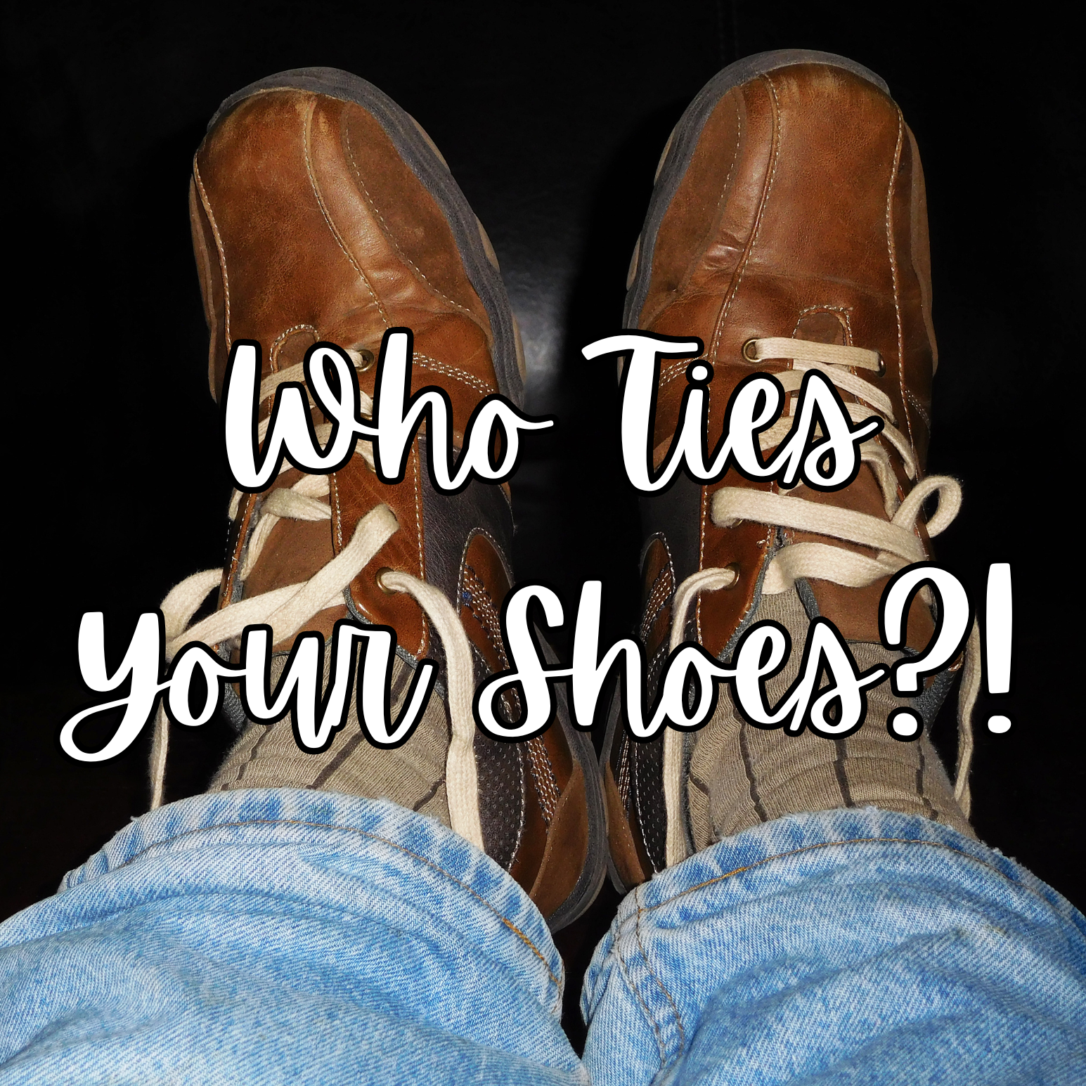 Who Ties Your Shoes?!