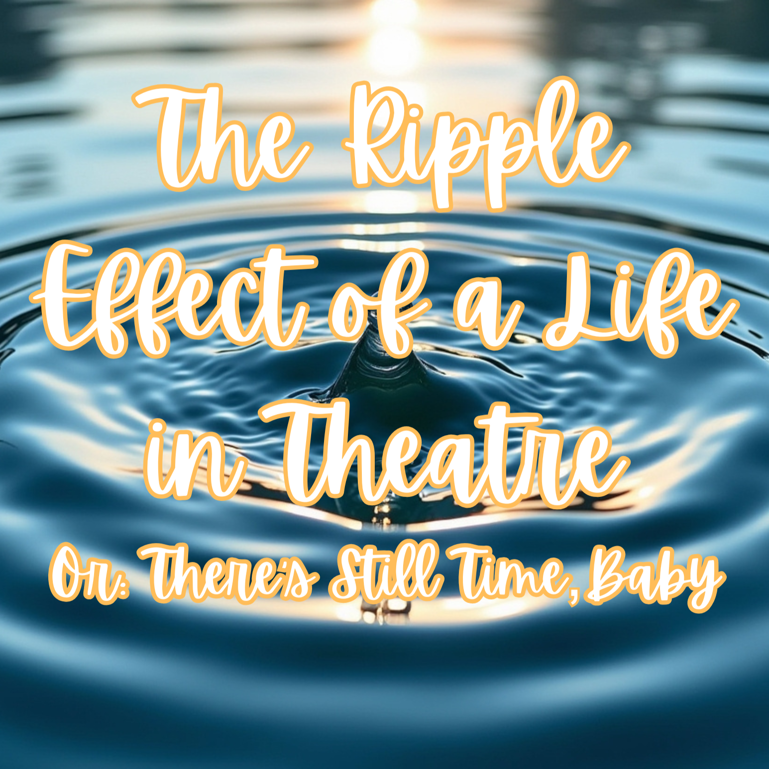 The Ripple Effect of a Life in Theatre