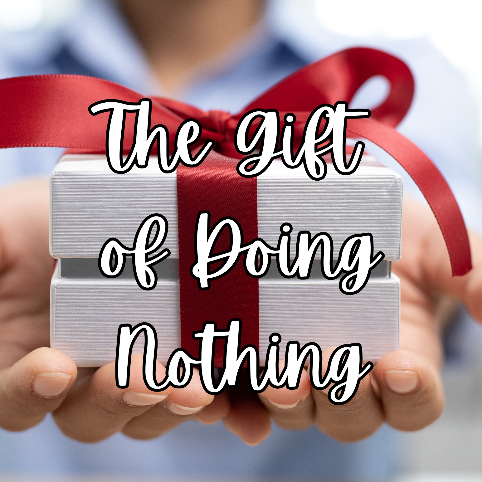 The Gift of Doing Nothing