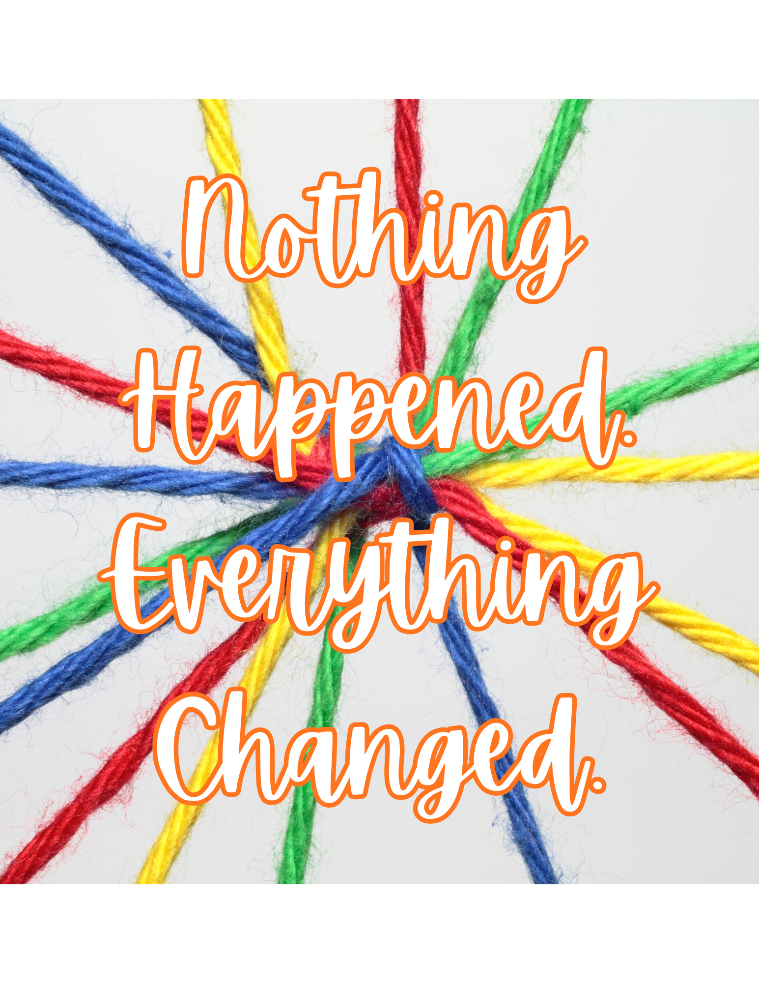 Nothing Happened. Everything Changed.