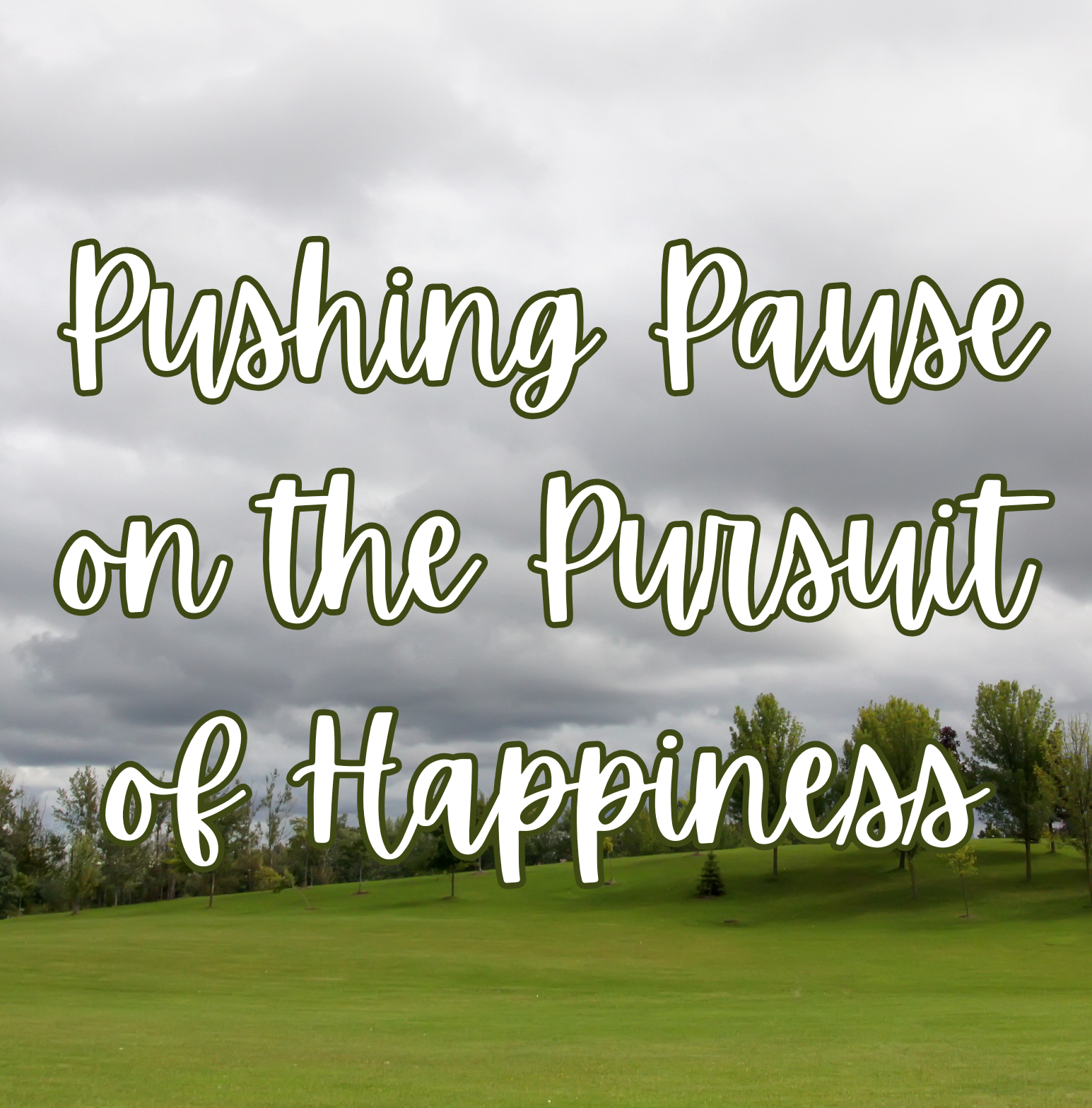 Pushing Pause on the Pursuit of Happiness