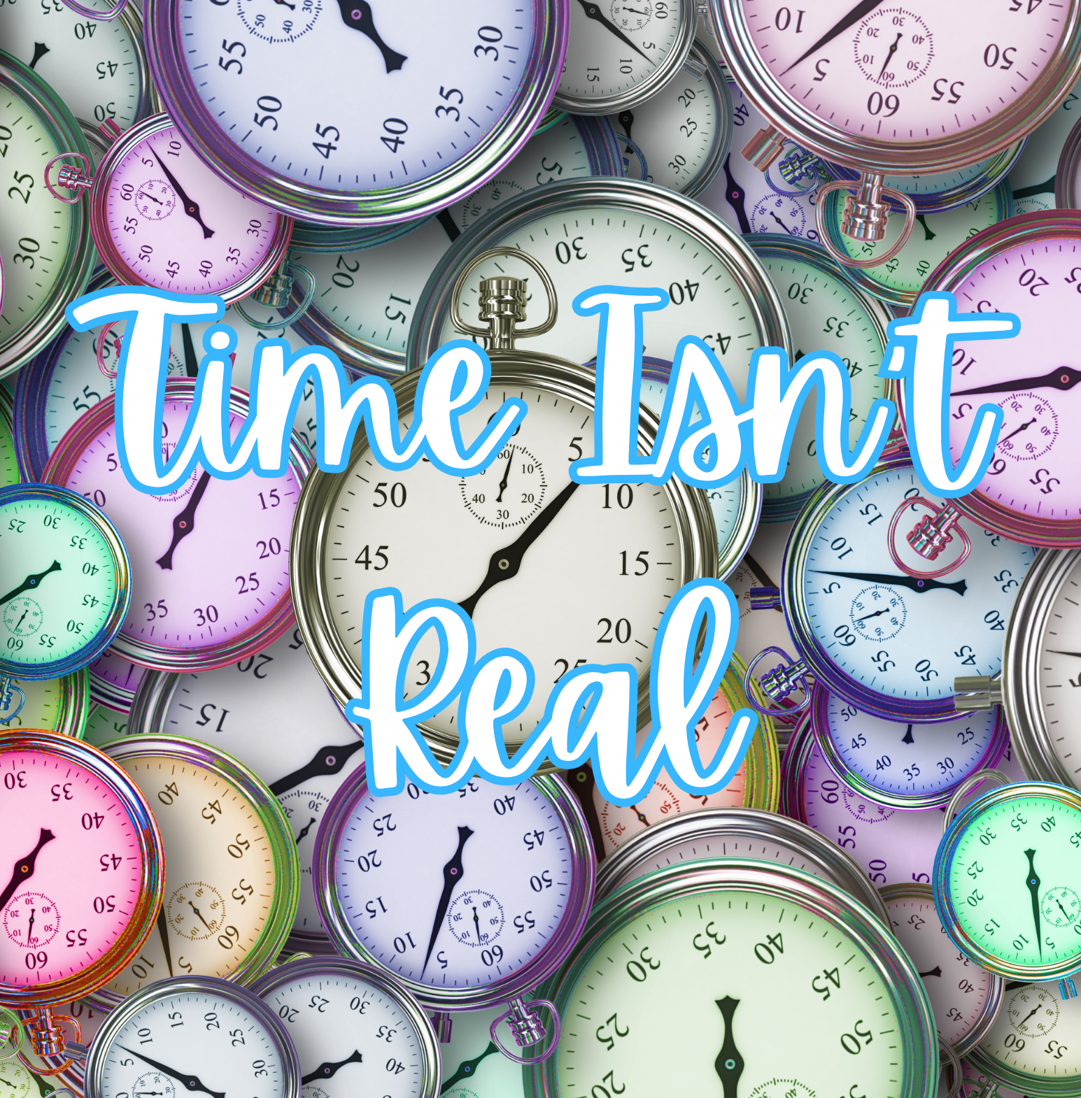 Time Isn’t Real