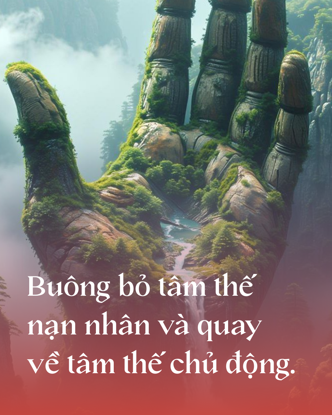 Buông bỏ tâm thế nạn nhân và quay về tâm thế chủ động.