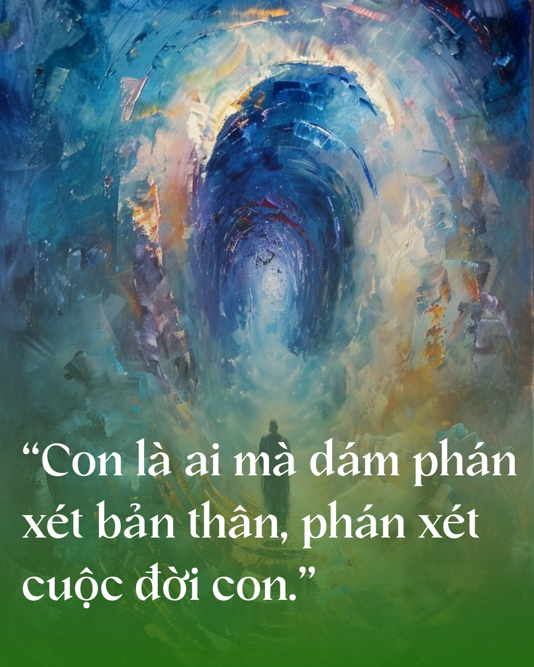 “Con là ai mà dám phán xét bản thân, phán xét cuộc đời con.”