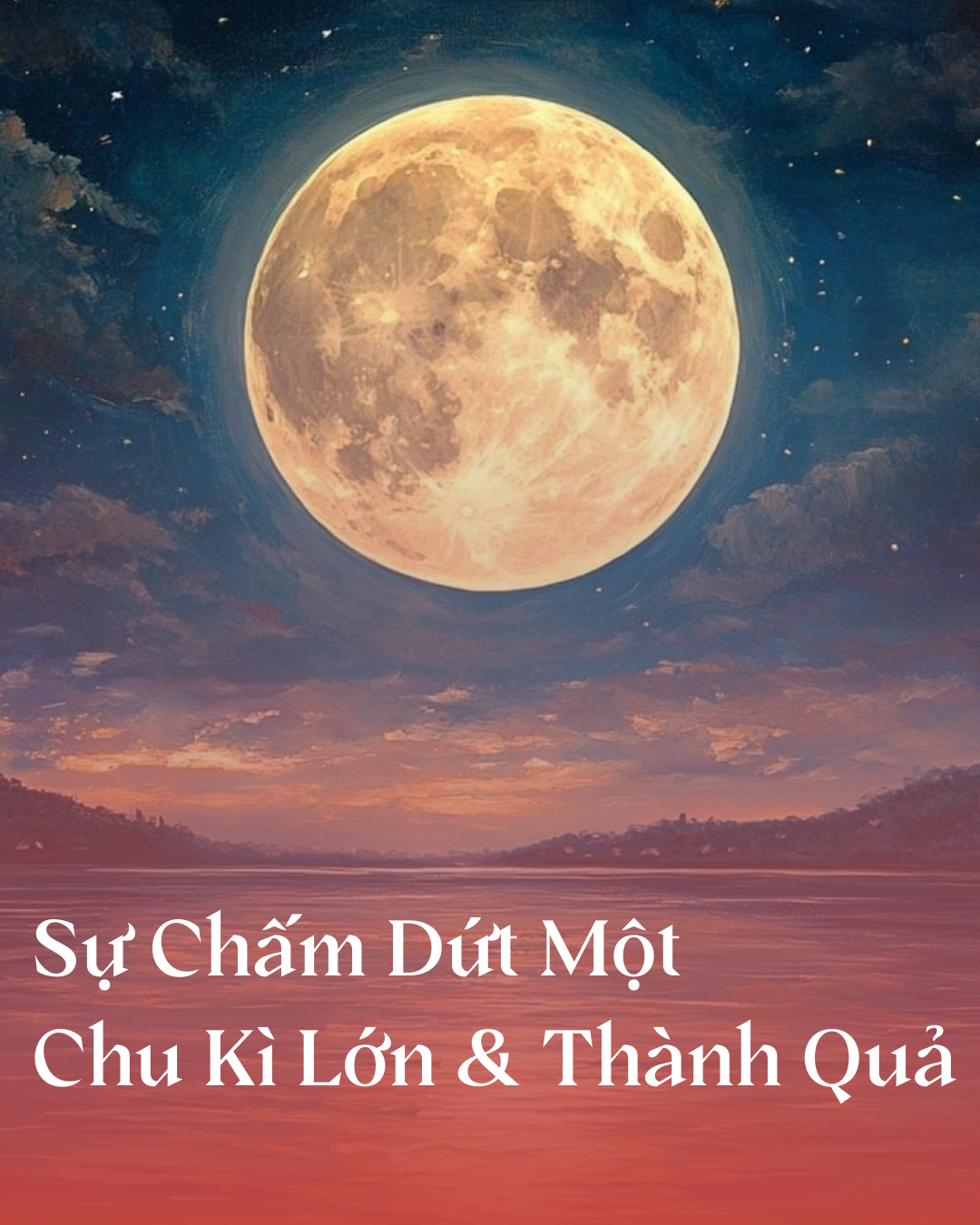 Sự Chấm Dứt Một Chu Kì Lớn và Thành Quả