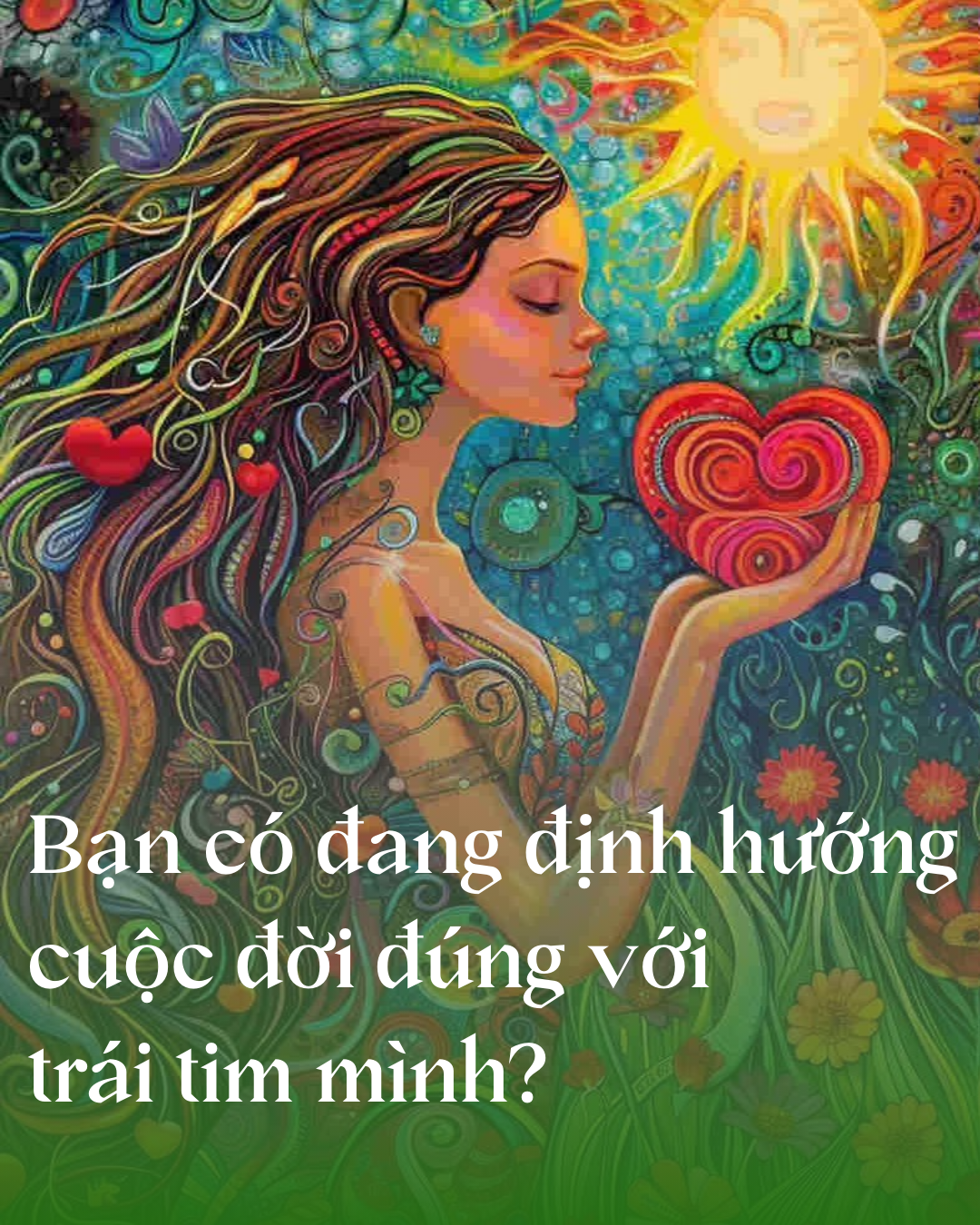 Bạn có đang định hướng cuộc đời đúng với trái tim mình?