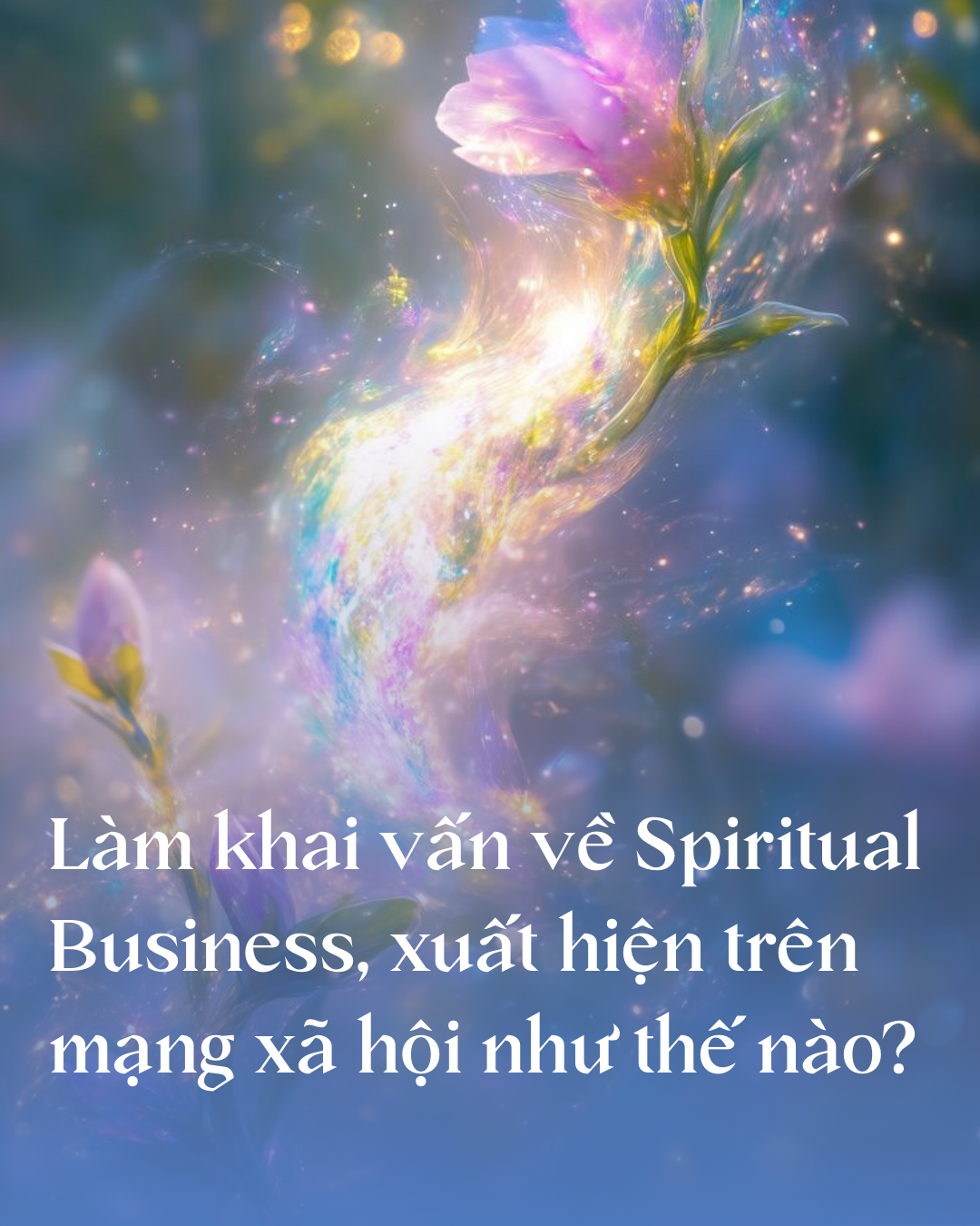 Làm khai vấn về Spiritual Business, xuất hiện trên mạng xã hội như thế nào?