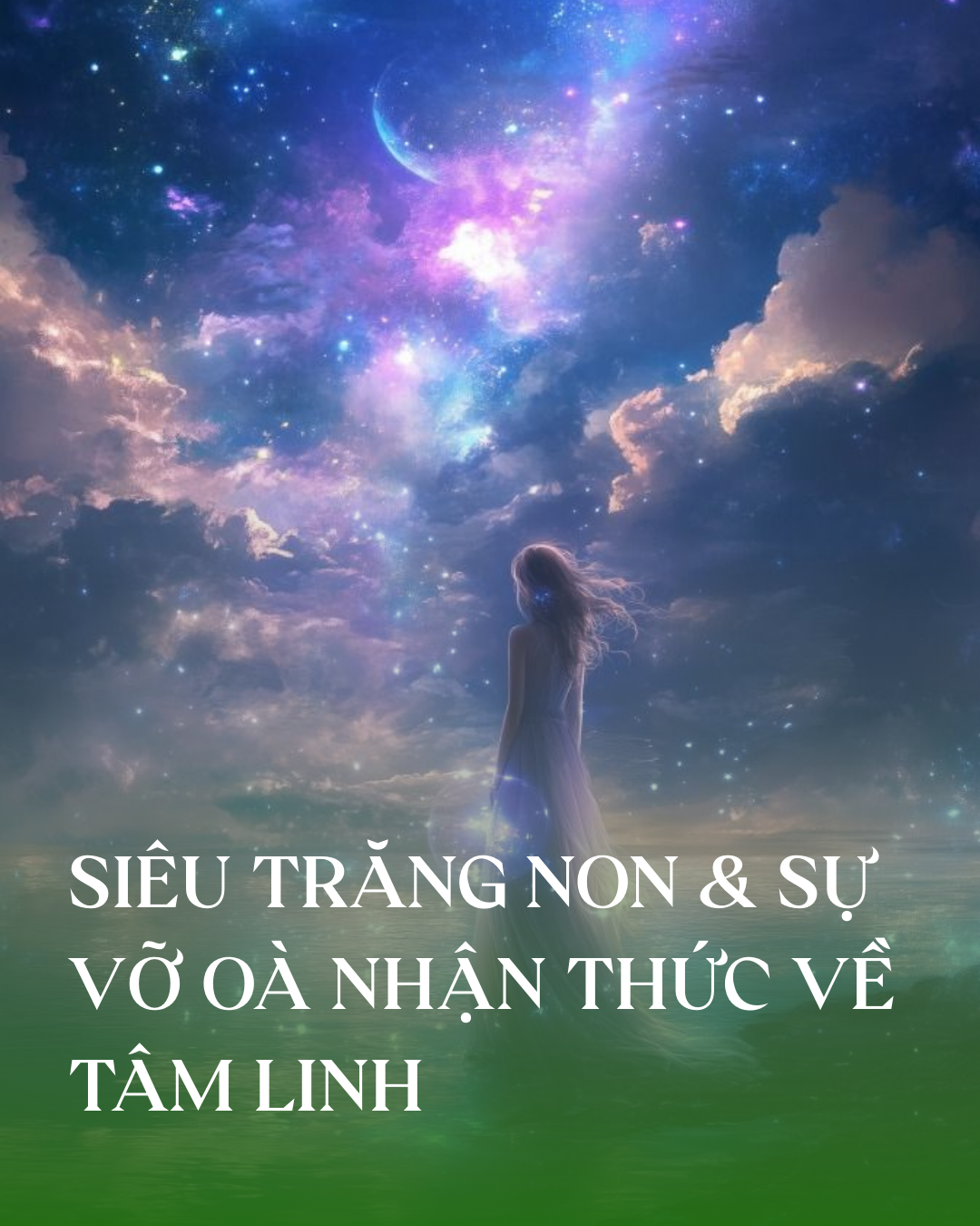 SIÊU TRĂNG NON &amp; SỰ VỠ OÀ NHẬN THỨC VỀ TÂM LINH