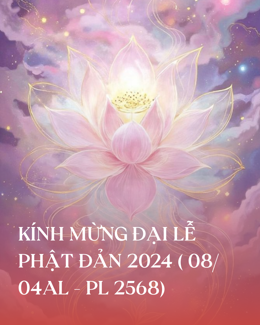 KÍNH MỪNG ĐẠI LỄ PHẬT ĐẢN 2024 ( 08/ 04AL - PL 2568)