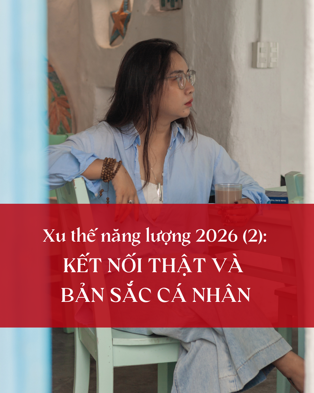 Xu thế năng lượng 2026 (2): Kết Nối Thật Và Bản Sắc Cá Nhân