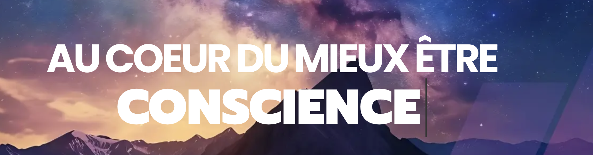Ciel étoilé avec la Voie lactée au-dessus de montagnes, texte en français 'AU COEUR DU MIEUX ÊTRE CONSCIENCE'