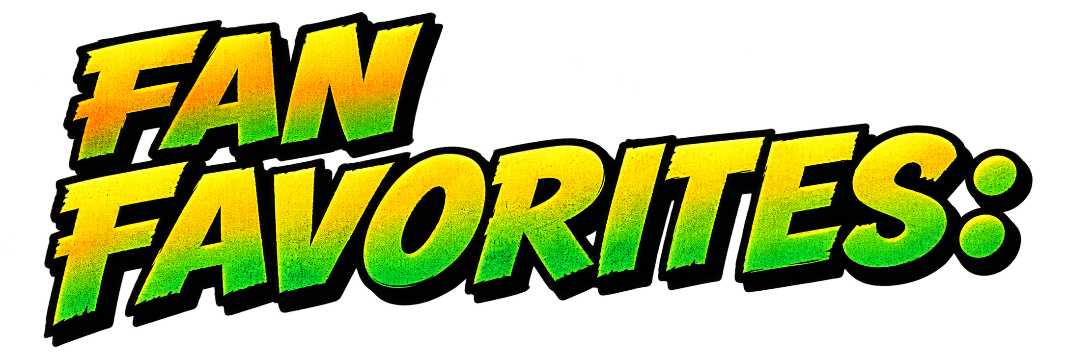 Text saying "FAN FAVORITES" in bold gradient yellow and green colors with a black background.