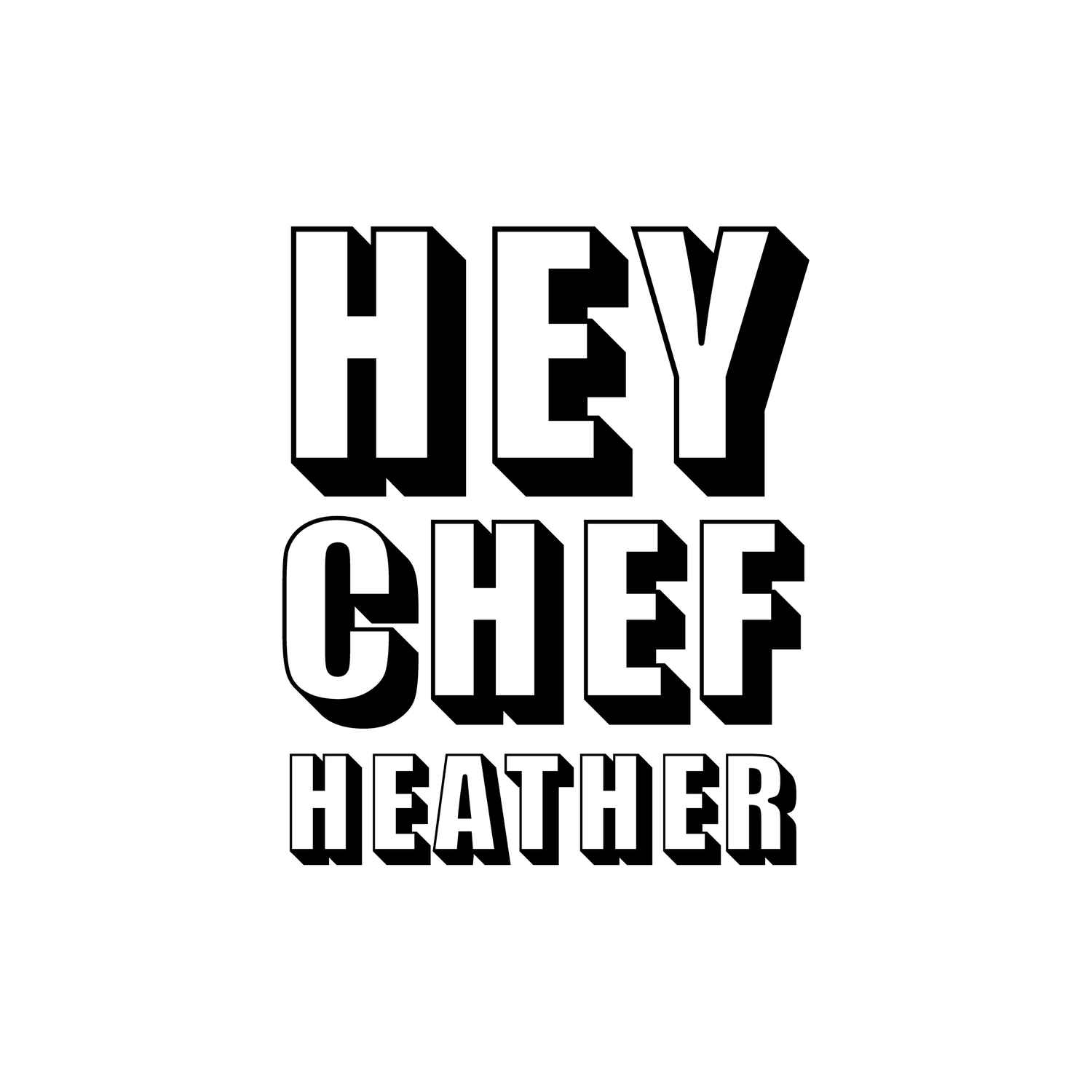   HEY CHEF HEATHER
