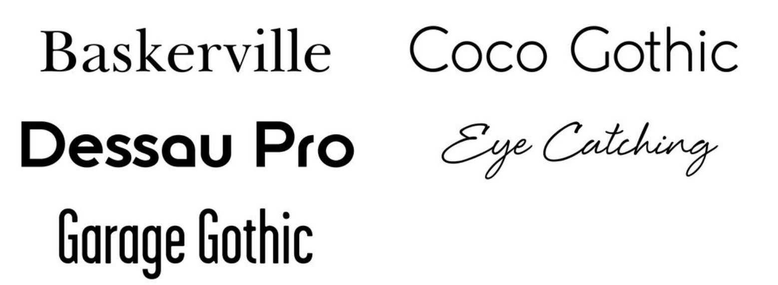 Examples of different fonts: Baskerville, Coco Gothic, Dessau Pro, Garage Gothic, Eye Catching.