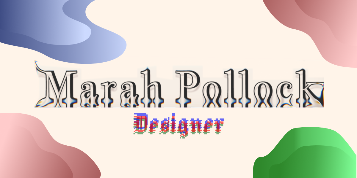 Text on a colorful abstract background that says 'Marah Pollock' in large stylized font and 'Designer' in smaller, pixelated font.