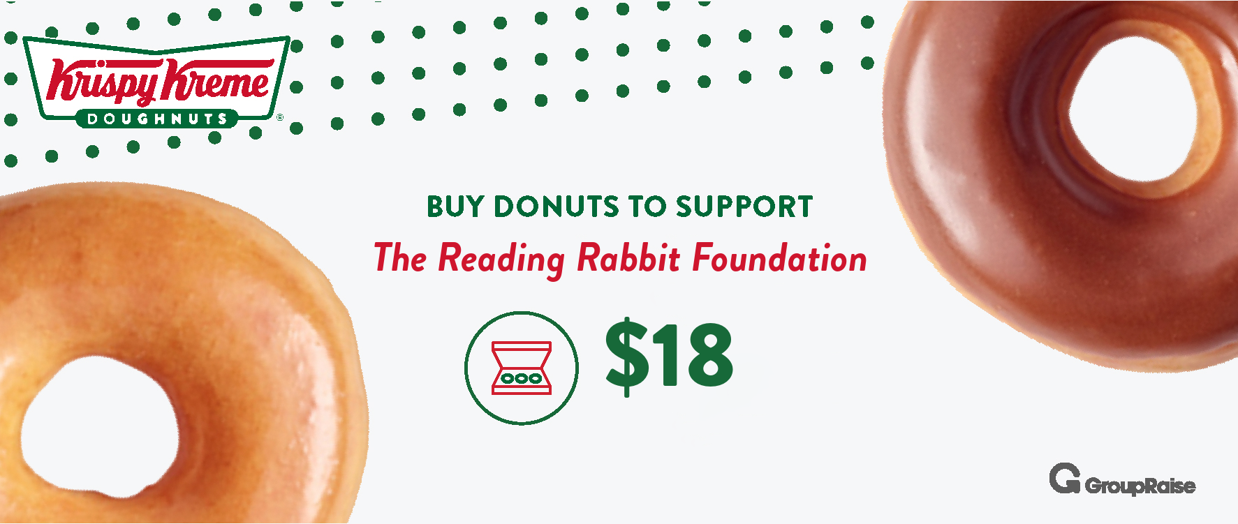 Krispy Kreme logo at the top left, two donuts with a hole in the middle, and green dotted pattern above. Text in the center reads, "Buy donuts to support The Reading Rabbit Foundation" in green and red. Below is a red and green icon of a scale and the price, "$18," in large green numbers. The GroupRaise logo is at the bottom right.