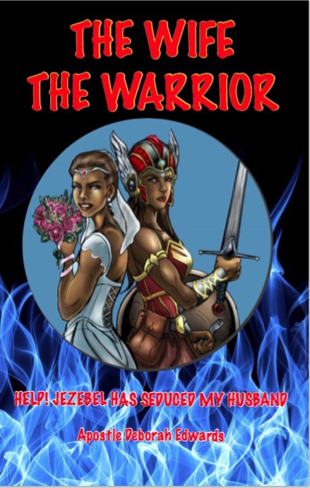 Book cover titled "The Wife The Warrior" showing an illustration of a woman in a wedding dress holding flowers beside a warrior woman with a sword. Text below reads "Help! Jezebel Has Seduced My Husband" by Apostle Deborah Edwards, with a background