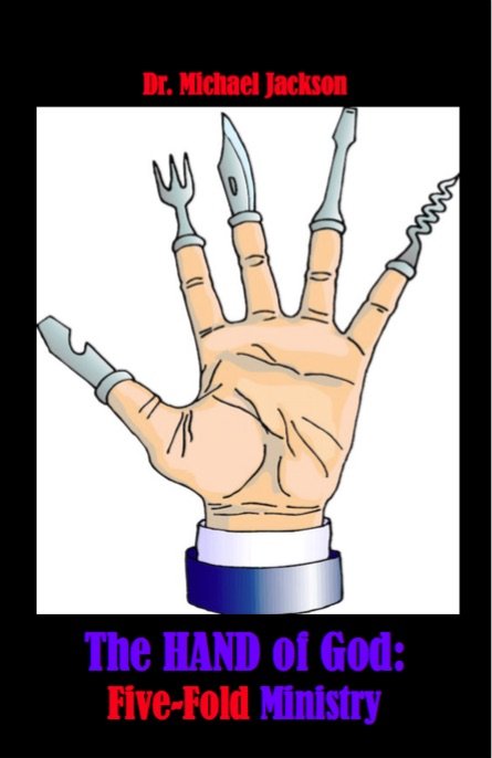 Illustration of a hand with tool-like fingers, labeled "Dr. Michael Jackson" and "The HAND of God: Five-Fold Ministry."