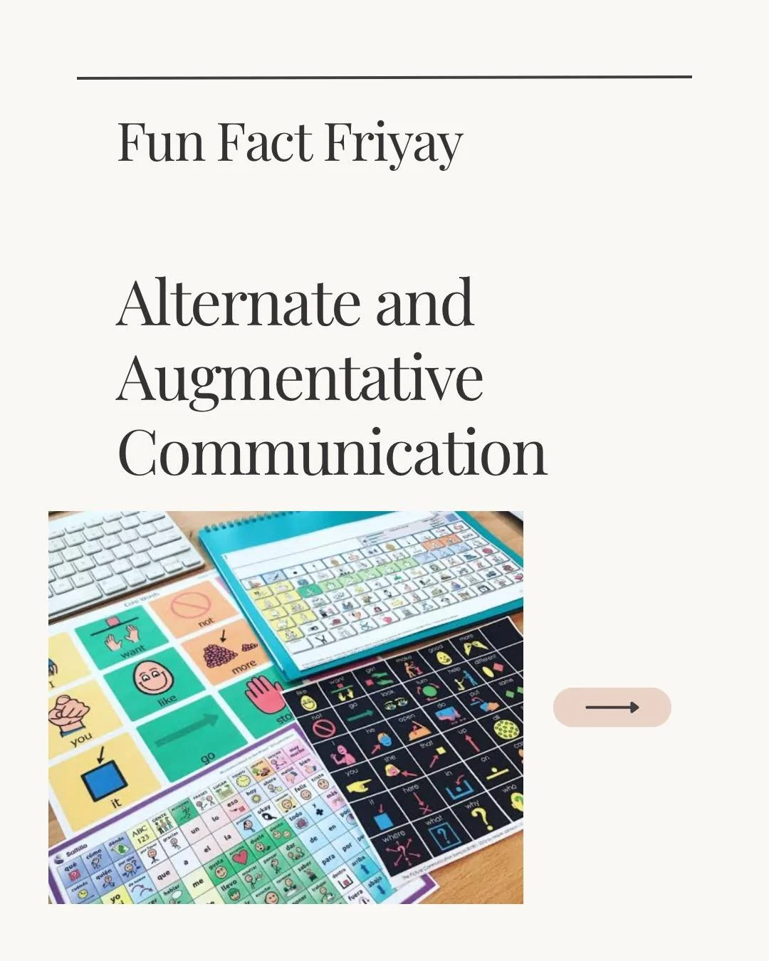 Fun fact Friday: 

Alternative (instead of) and augmentative (in addition to) communication is an aeea that even some Speech Pathologists don&rsquo;t feel confident in. Here are some Friday musings: 

AAC matters - it means access for people to commu