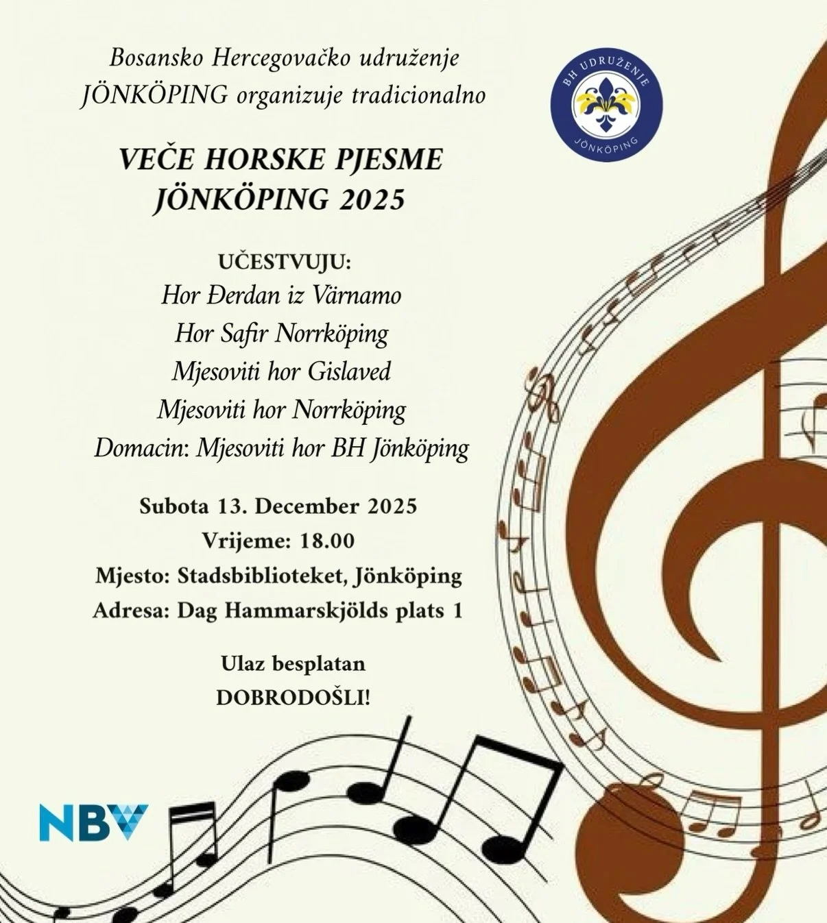 Pozivamo vas na nezaboravno horsko veče ispunjeno toplinom, emocijom i duhom sevdaha.
Uživajmo zajedno u pjesmi koja spaja generacije i budi uspomene. 🎶🎵

Subota 13. December 2025
Vrijeme: 18.00 
Mjesto: Stadsbiblioteket, J&ouml;nk&ouml;ping
Adresa