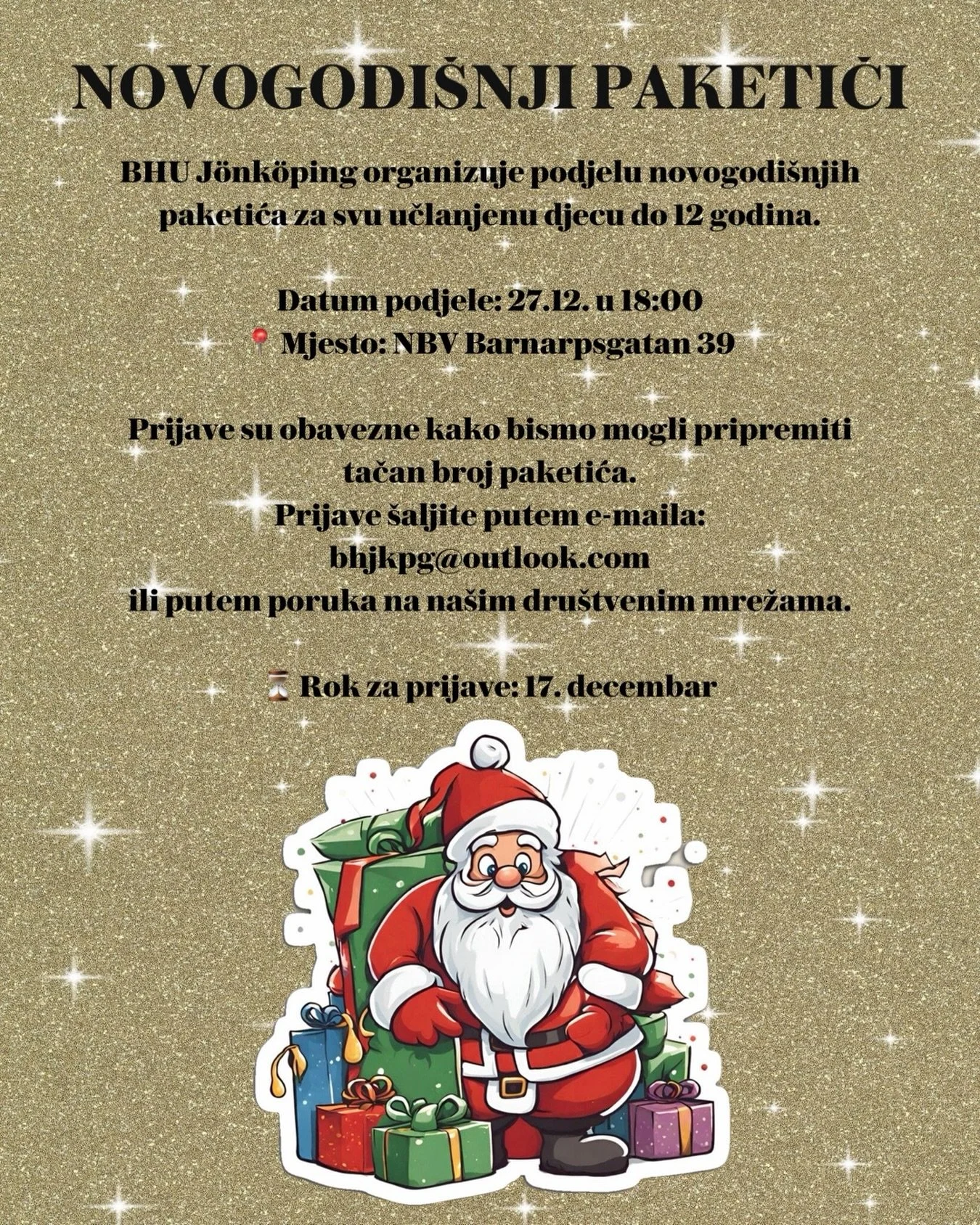 NOVOGODI&Scaron;NJI PAKETIĆI

BHU J&ouml;nk&ouml;ping organizuje podjelu novogodi&scaron;njih paketića
za svu učlanjenu djecu do 12 godina.

📅 Datum podjele: 27.12. u 18:00
📍 Mjesto: NBV, Barnarpsgatan 39

Prijave su obavezne kako bismo mogli pripr