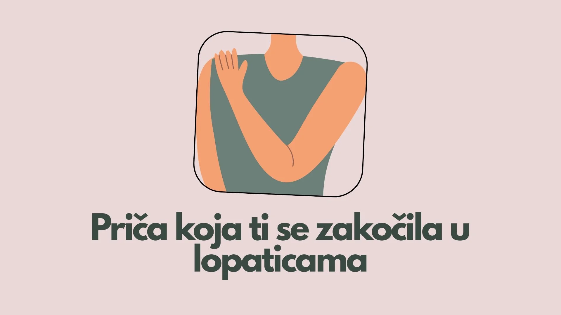 Priča koja ti se zakočila ispod lopatica