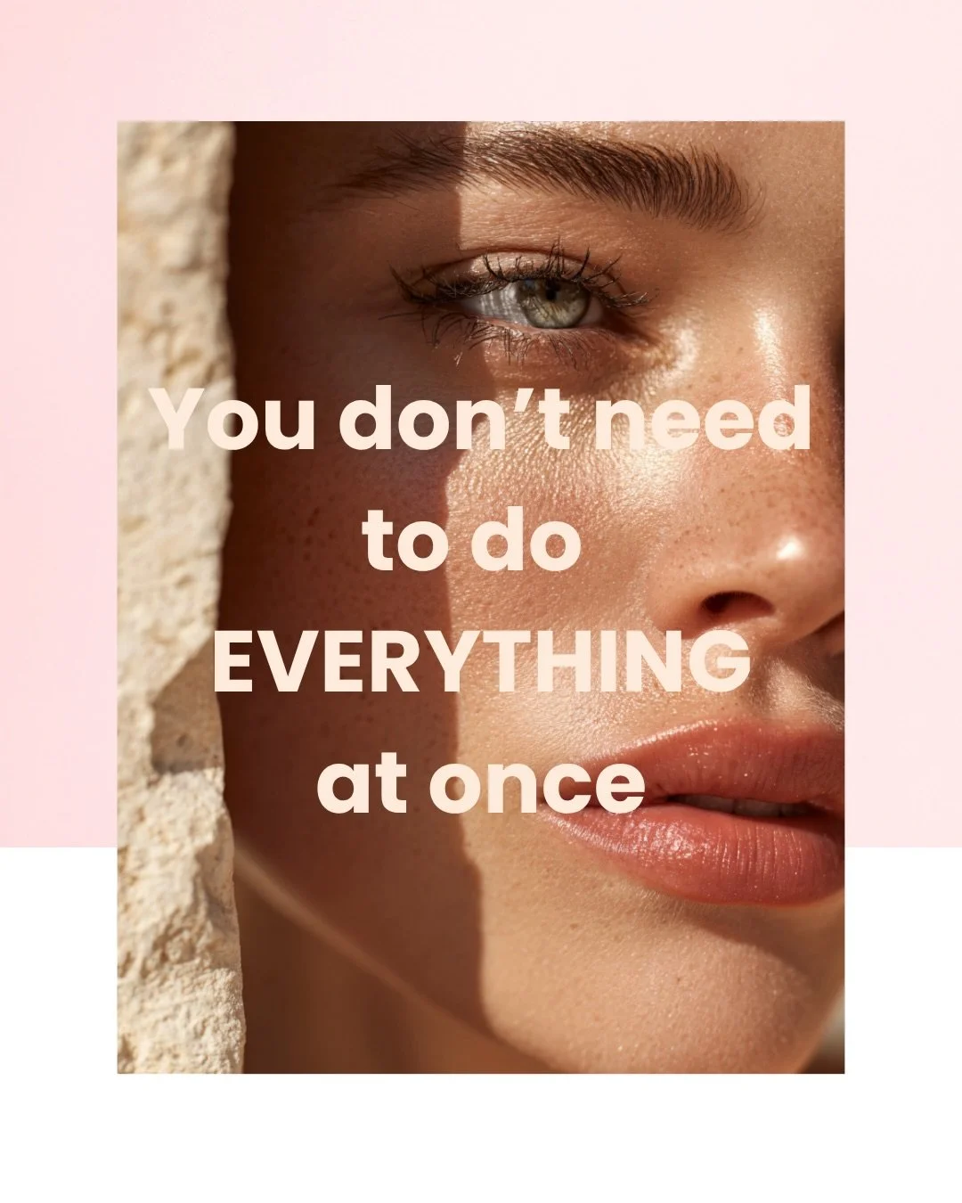 You don&rsquo;t have to do everything at once.

In most cases, starting small leads to better, more natural results.

That might mean focusing on your skin first, making a subtle change or just taking the time to decide what feels right for you.

The
