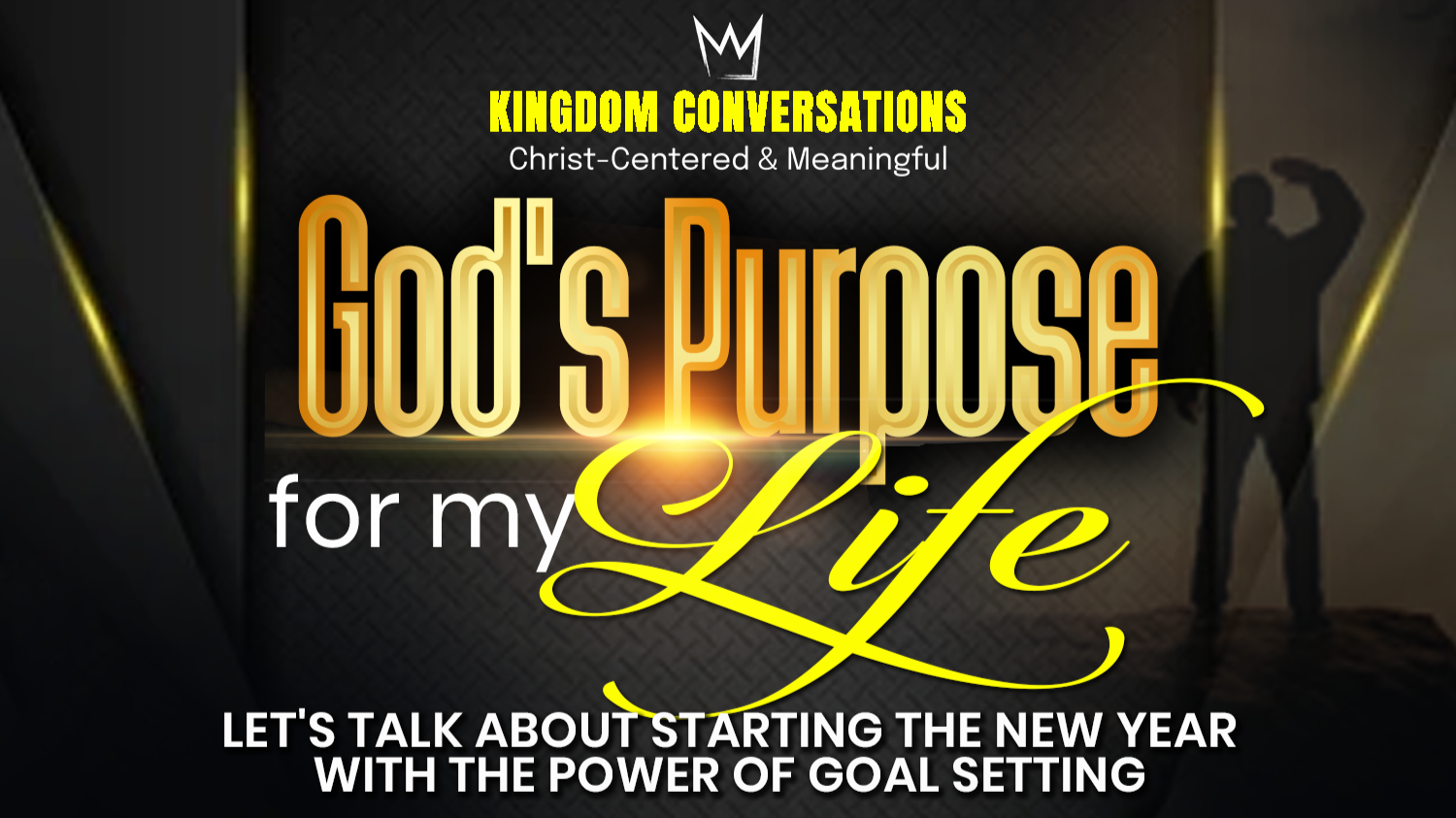 Promotional graphic for a Christian event titled 'God's Purpose for my Life,' hosted by Kingdom Conversations, featuring a man raising his arms in a victorious pose with a bright light behind him, encouraging starting the New Year with goal setting.