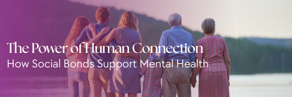 The Power of Human Connection: How Social Bonds Support Mental Health ...