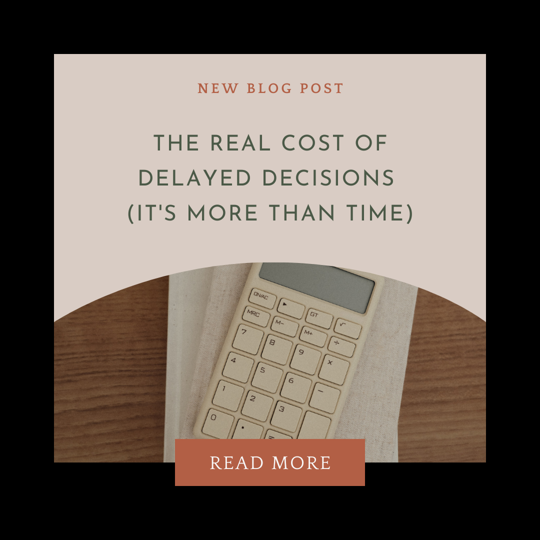 The Real Cost of Delayed Decisions (It's More Than Time)