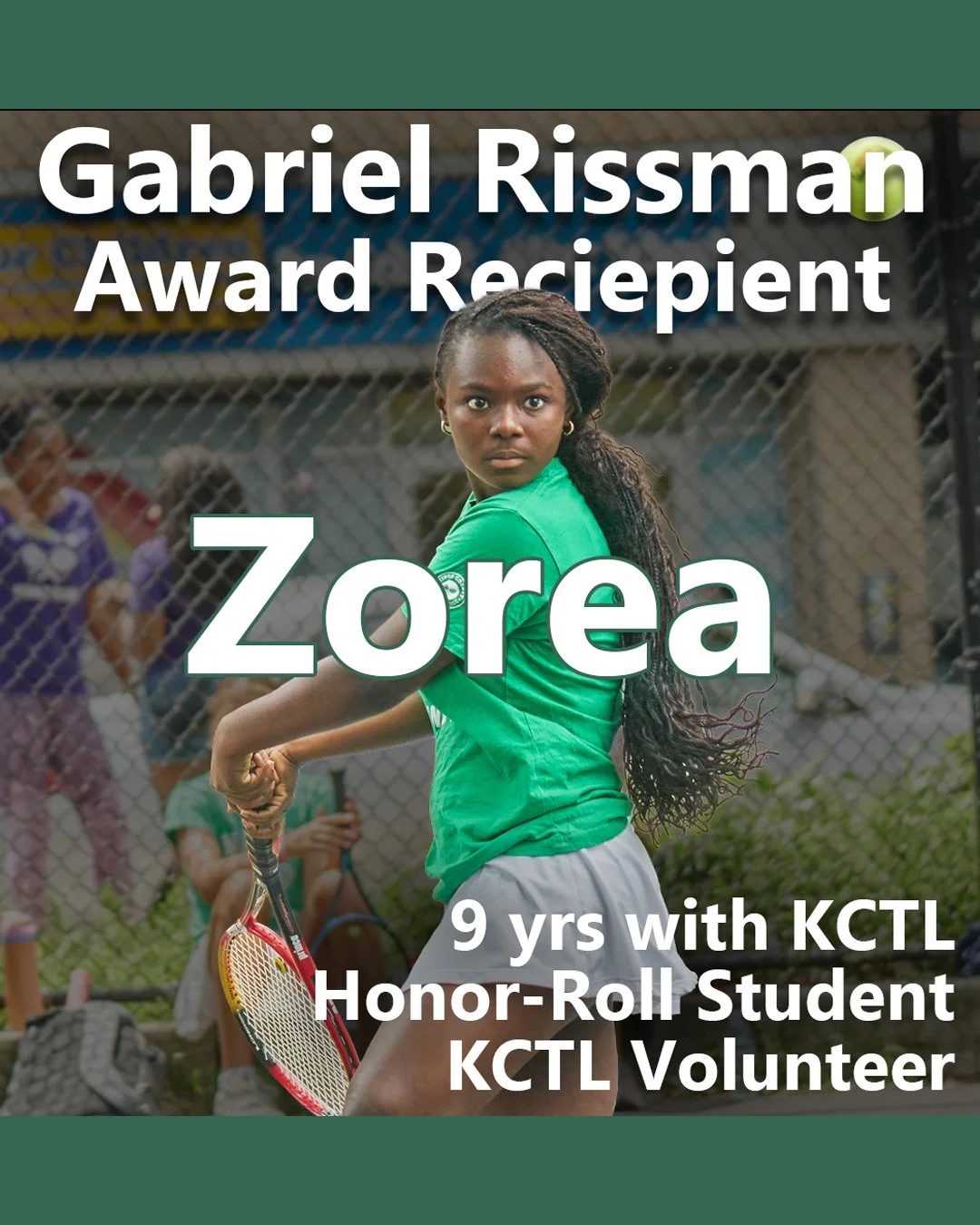 Zorea has grown up on the court since joining KCTL in 2017. Over nine years, she has built confidence through wins and losses, developing the discipline to keep going when things get tough.

An honor roll student and dedicated volunteer, Zorea brings