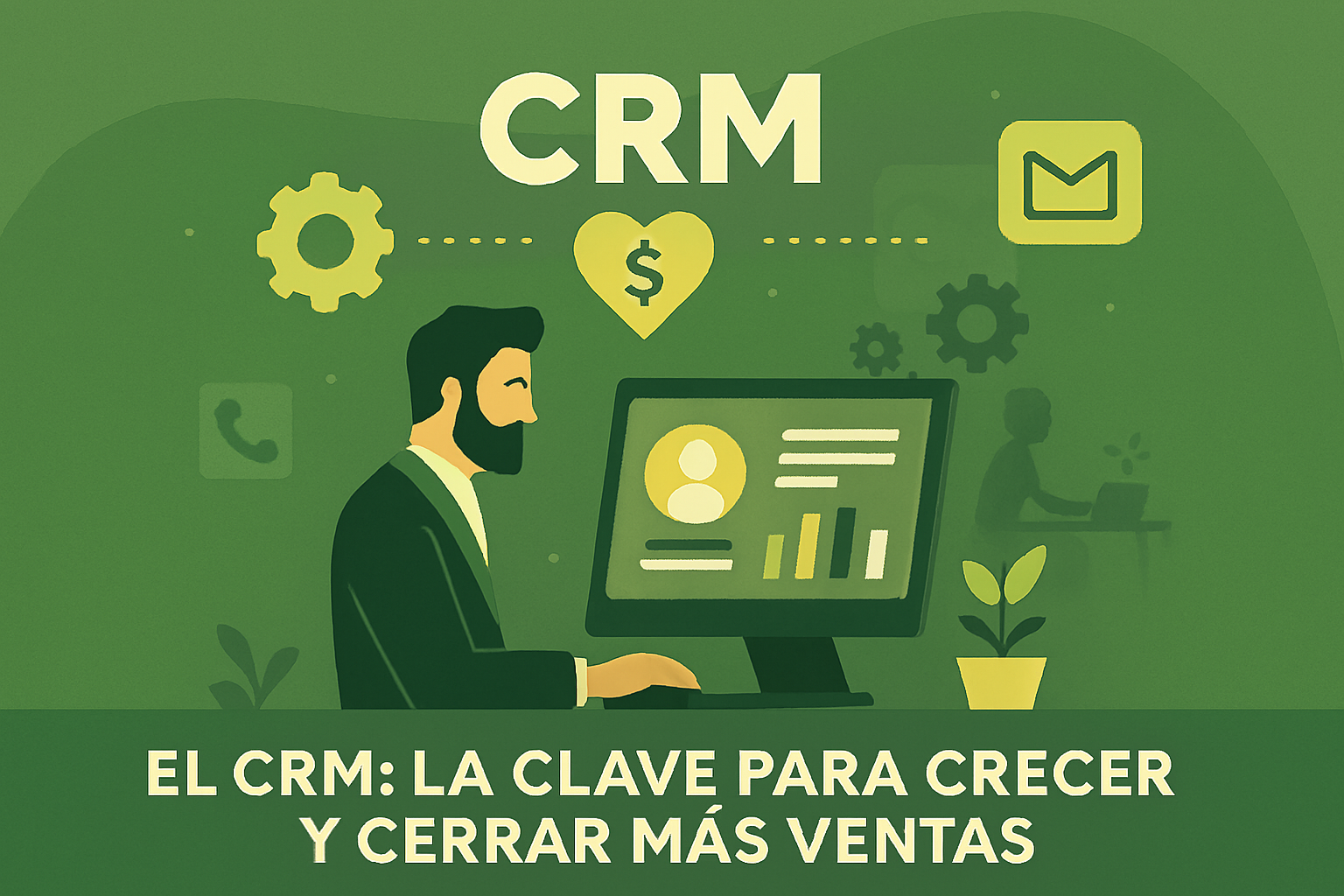 El CRM: la clave para crecer y cerrar más ventas