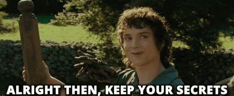 Frodo Baggins riding in a wagon saying "Alright then, keep your secrets."