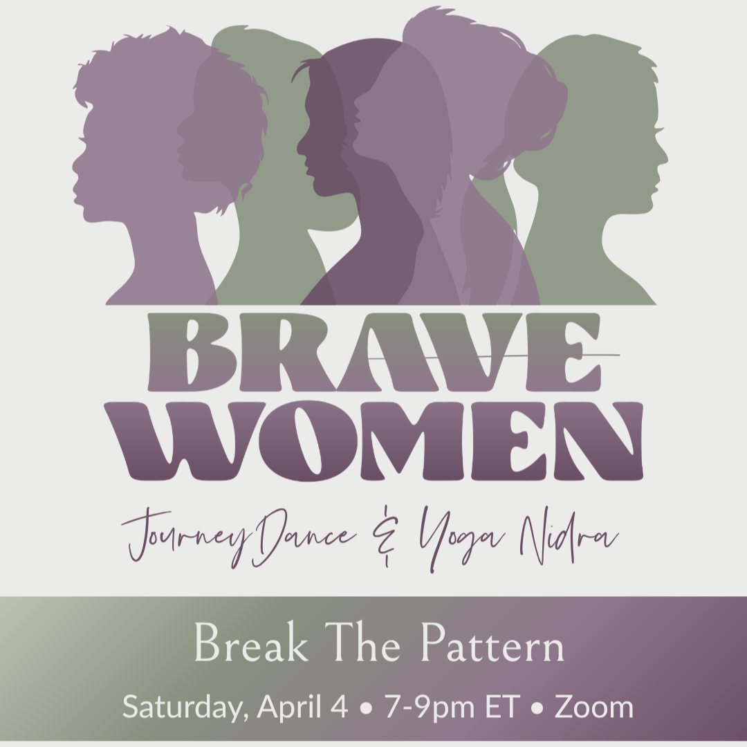 Brave Women: Break the Pattern JourneyDance + Yoga Nidra