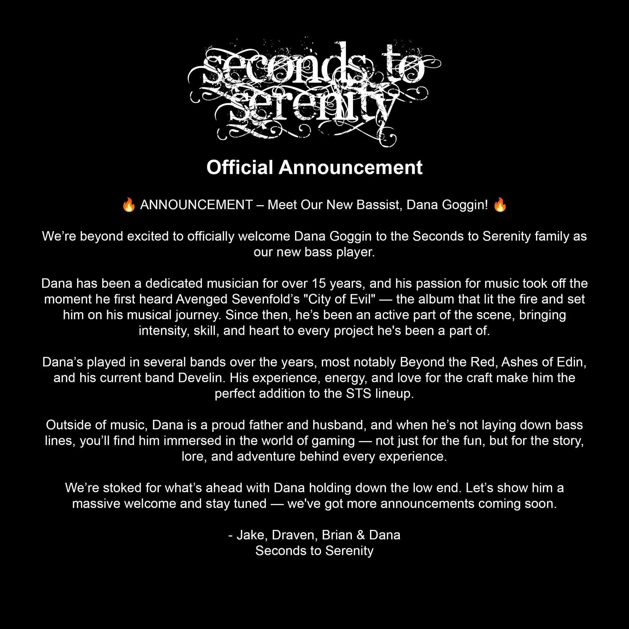 🔥 ANNOUNCEMENT – Meet Our New Bassist, Dana Goggin! 🔥
We’re beyond excited to officially welcome Dana Goggin to the Seconds to Serenity family as our new bass player.
Dana has been a dedicated musician for over 15 years, and his passi