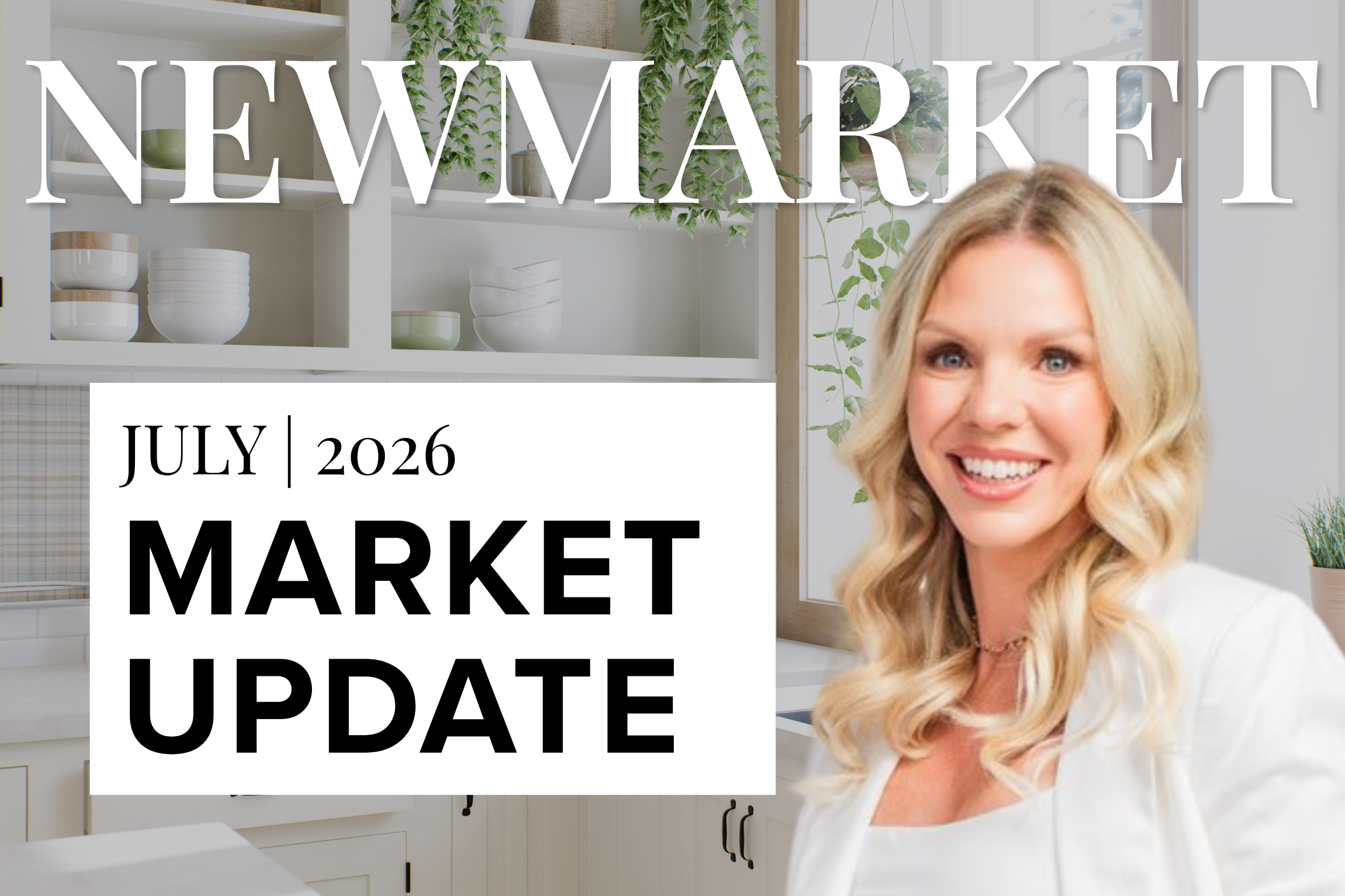 Newmarket Real Estate Market Update – JULY 2026