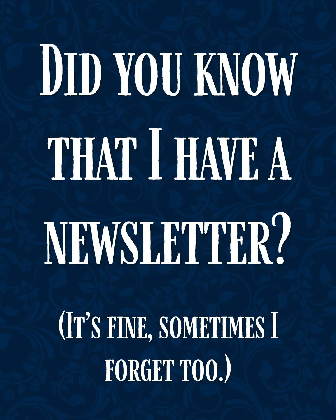 Do I always remember that I have a newsletter? No, absolutely not, which is good news for you because it means I&rsquo;m pretty much guaranteed never to flood your inbox!

But I will say that you might want to subscribe to it. Or follow me on Substac
